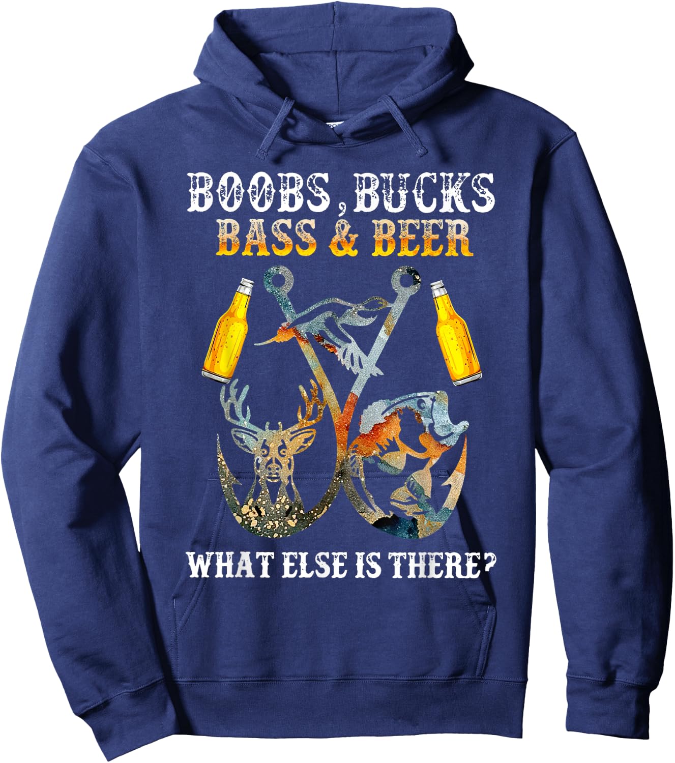 Boobs Bucks Bass Beer What Else Is There Fishing Hunting Hoodie - Hoodie | Navy