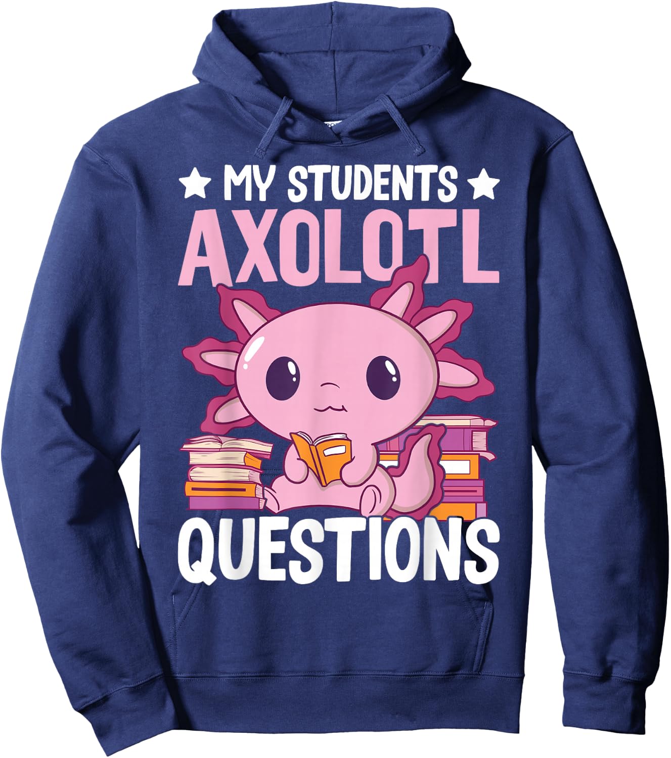 Axolotl Lover Teacher - My Students Axolotl Questions Hoodie - Hoodie | Navy