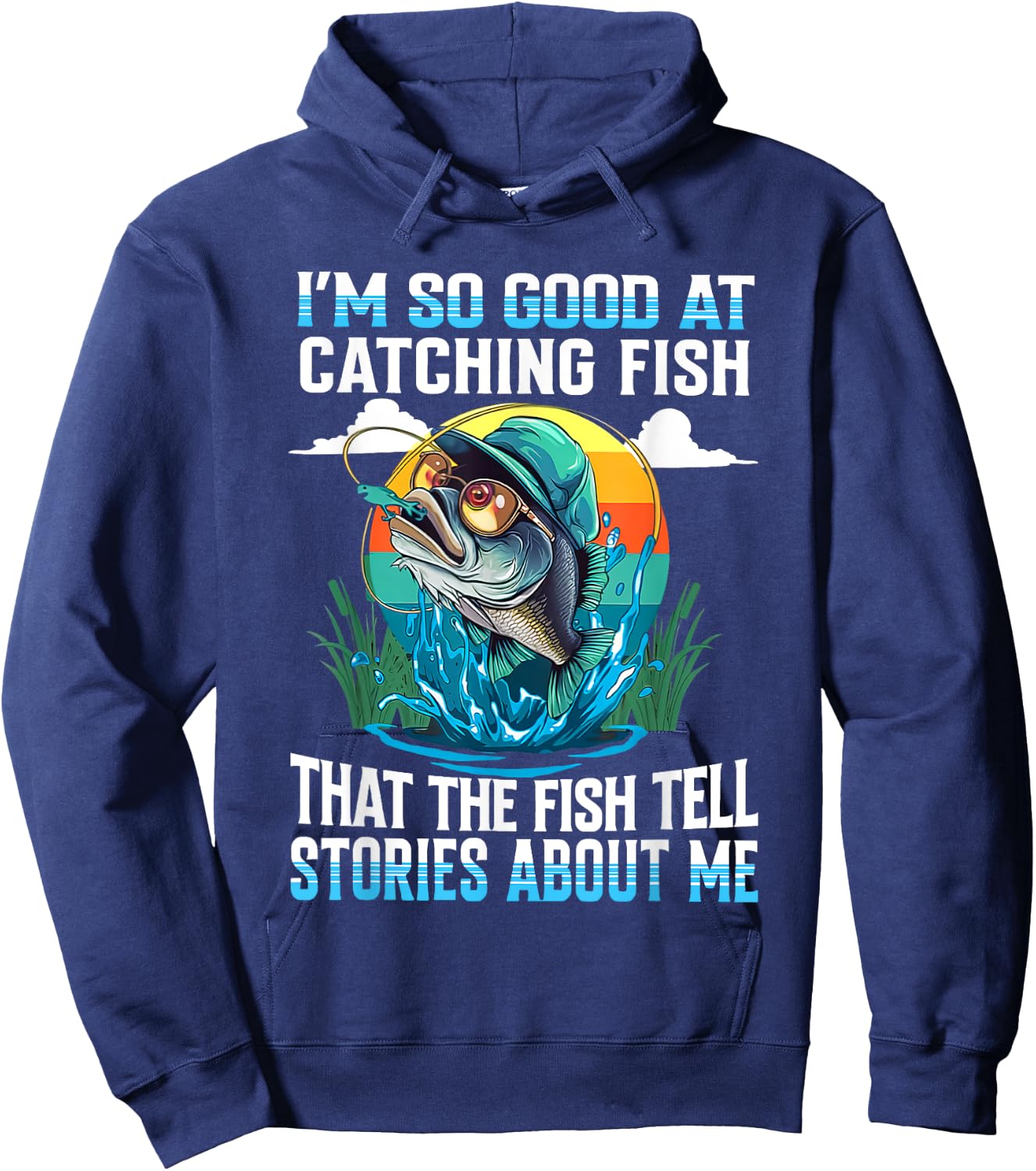I'm So Good At Catching Fish That Fish Tell Stories About Me Hoodie - Hoodie | Navy