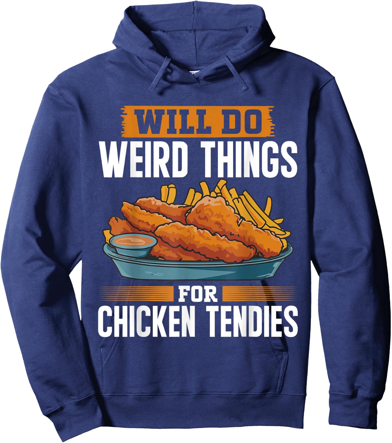 Will Do Weird Things For Chicken Tendies Chicken Tender Hoodie - Hoodie | Navy