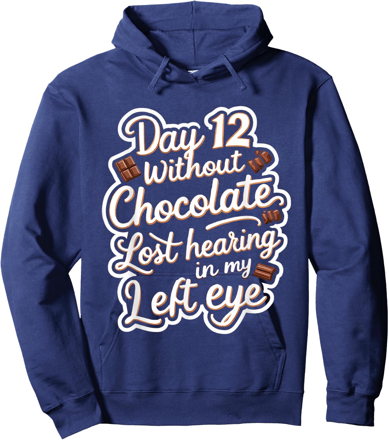 Day 12 Without Chocolate, Lost Hearing In My Left Eye Hoodie - Hoodie | Navy