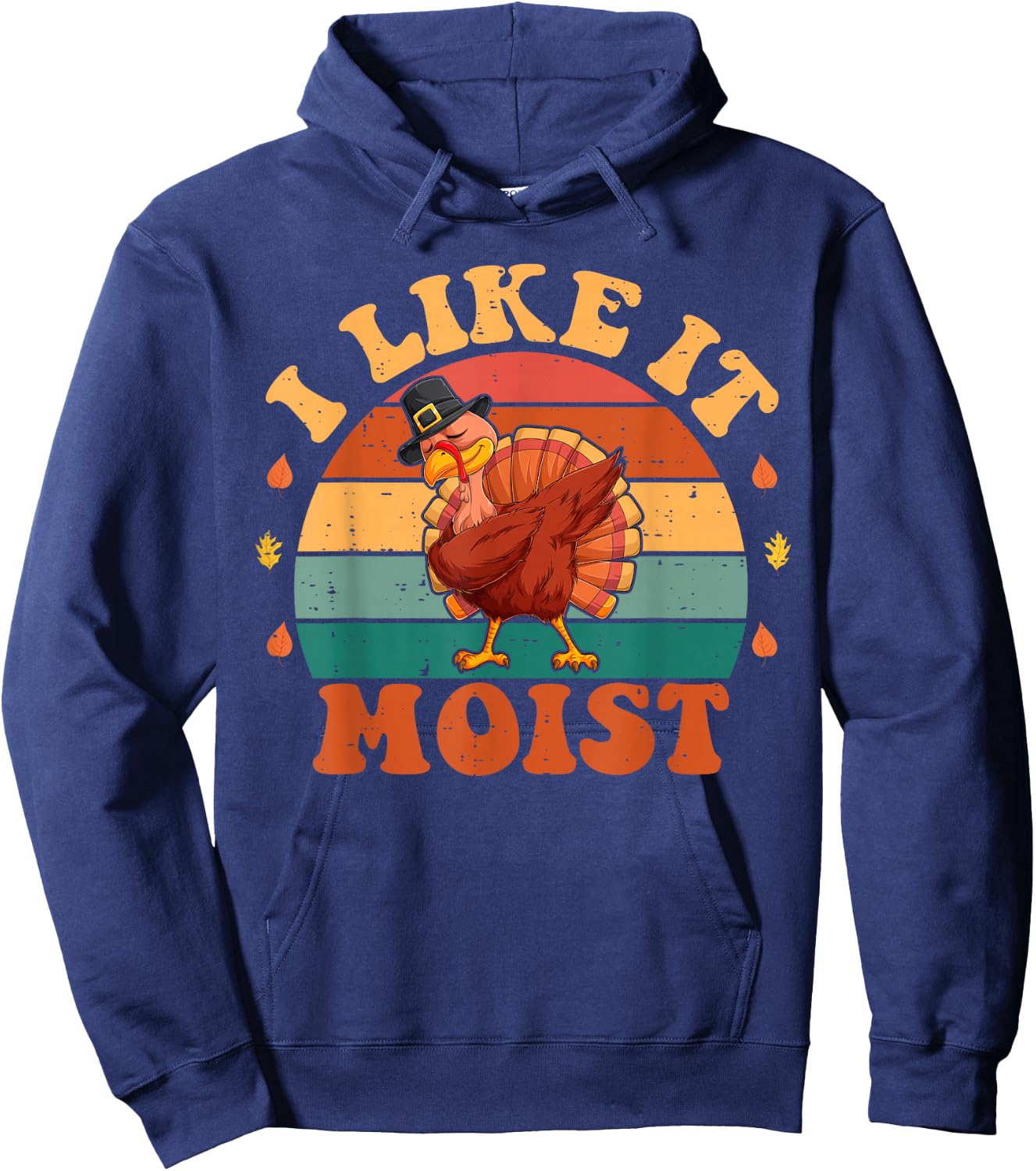 I Like It Moist Funny Thanksgiving Food Turkey Leg Day Hoodie - Hoodie | Navy