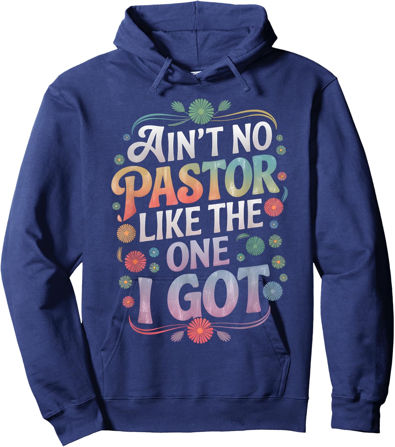 Ain't No Pastor Like The One I Got Faith Lover Hoodie - Hoodie | Navy