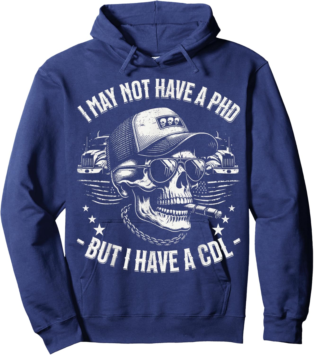 I May Not Have A PhD But I Have A CDL Trucker Gifts Cool Hoodie - Hoodie | Navy