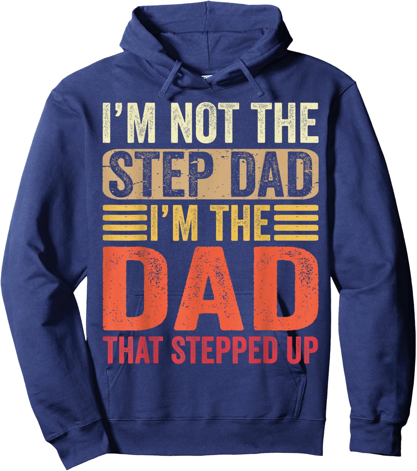 I'm Not The Step Dad I'm The Dad That Stepped Up Fathers Day Hoodie - Hoodie | Navy