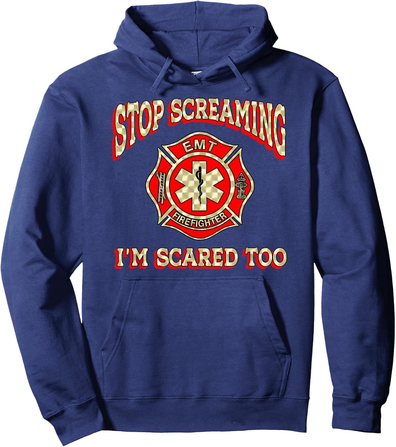 Stop Screaming I'm Scared Too funny EMT firefighter gag gift Hoodie - Hoodie | Navy