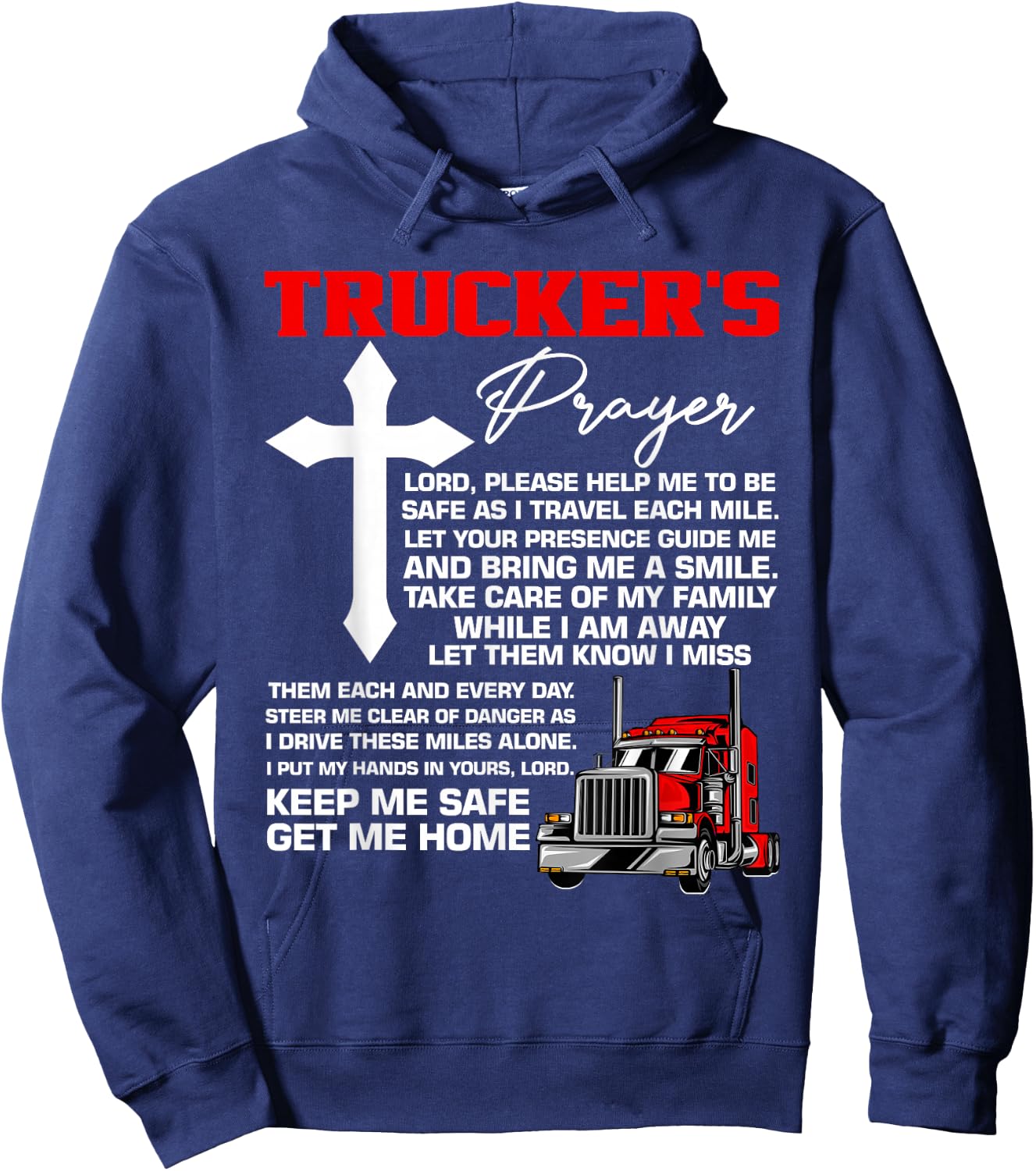 Truckers Prayer Keep Me Safe Get Me Home Hauler Truck Driver Hoodie - Hoodie | Navy