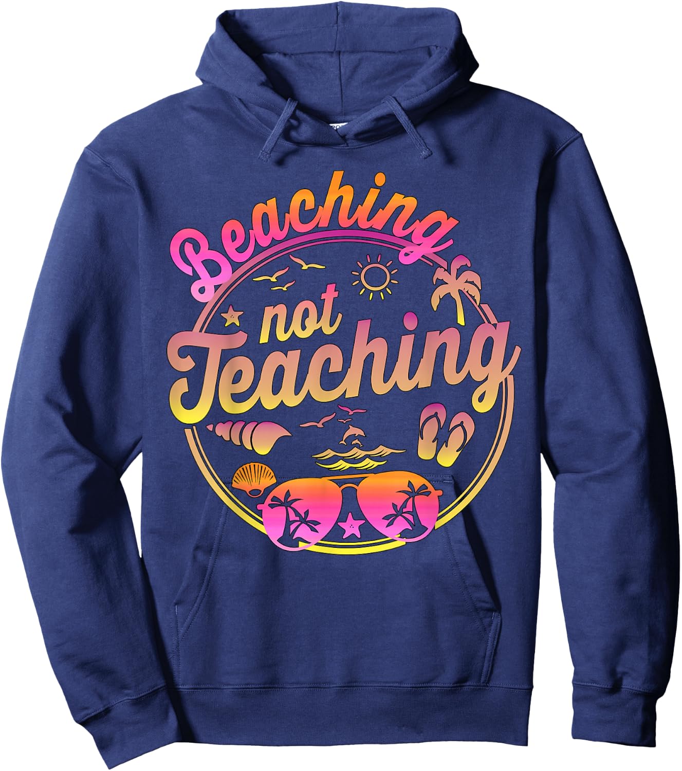 Beaching Not Teaching Summer Break Teacher Vacation Beach Hoodie - Hoodie | Navy