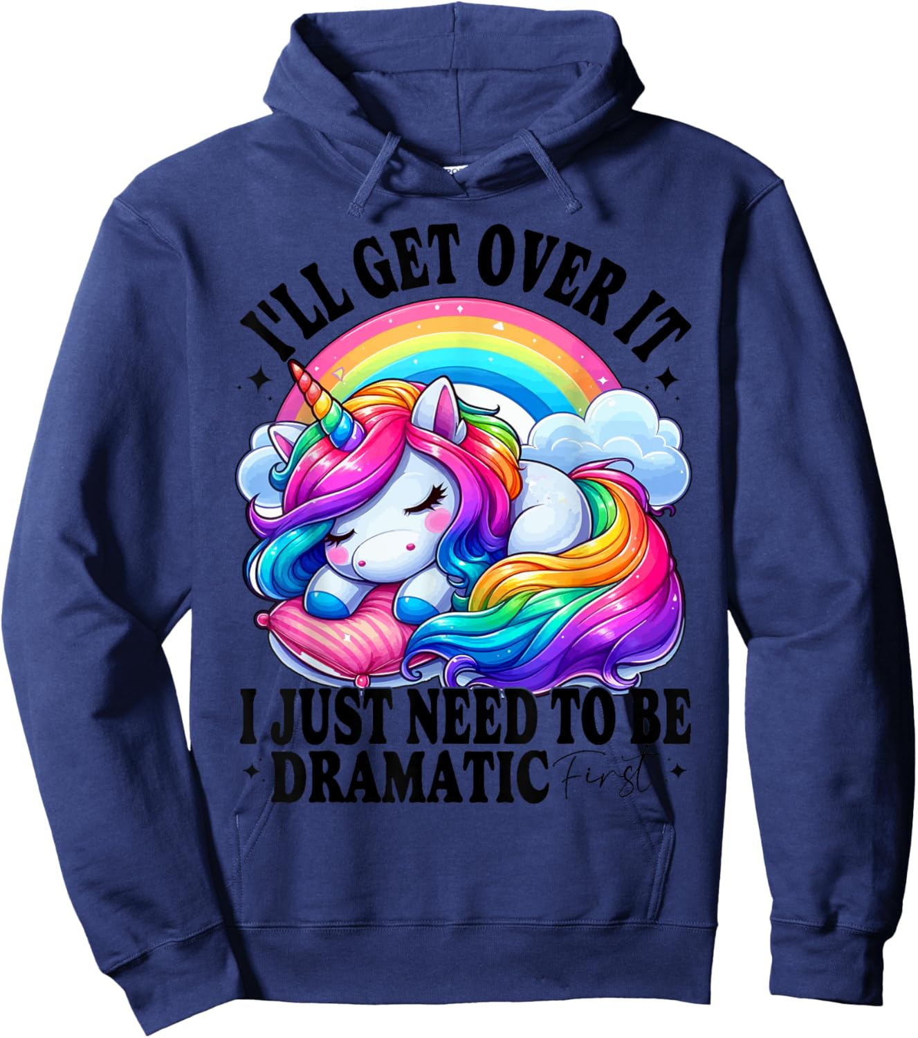 I'll Get Over It I Just Need To Be Dramatic First unicorn Hoodie - Hoodie | Navy
