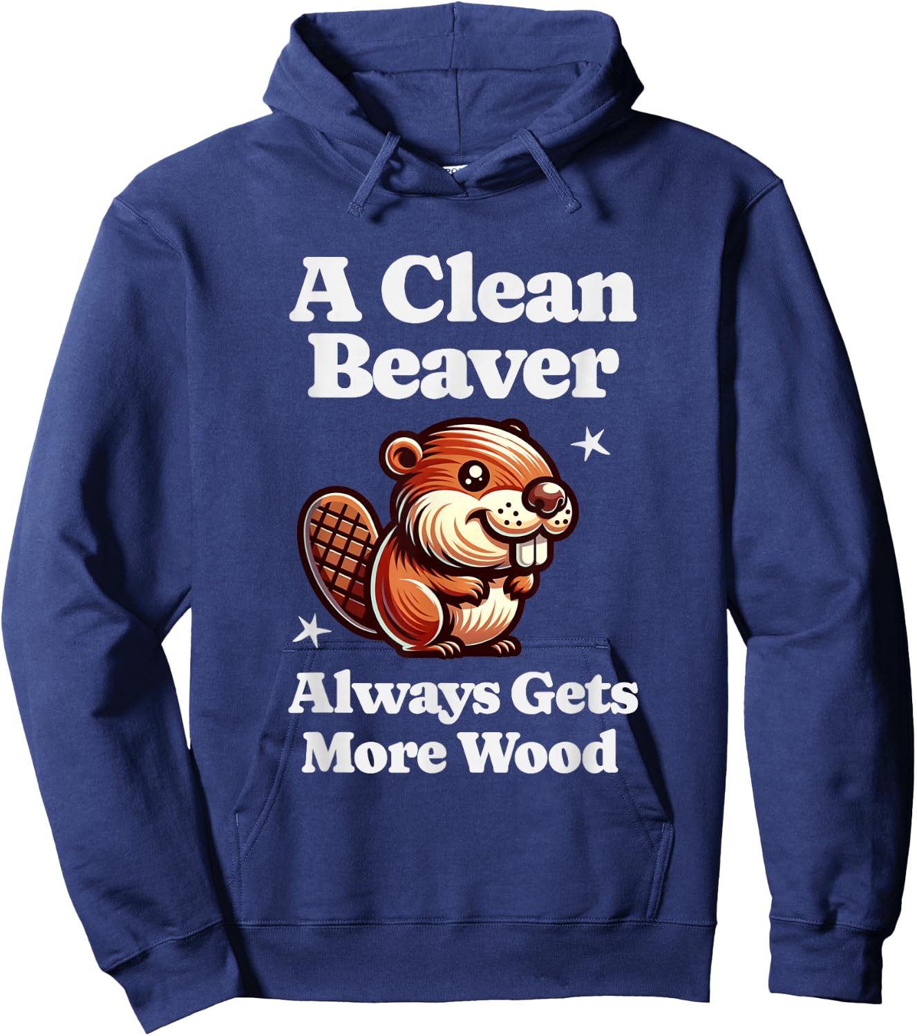 A Clean Beaver Always Gets More Wood Funny Dirty Adult Humor Hoodie - Hoodie | Navy