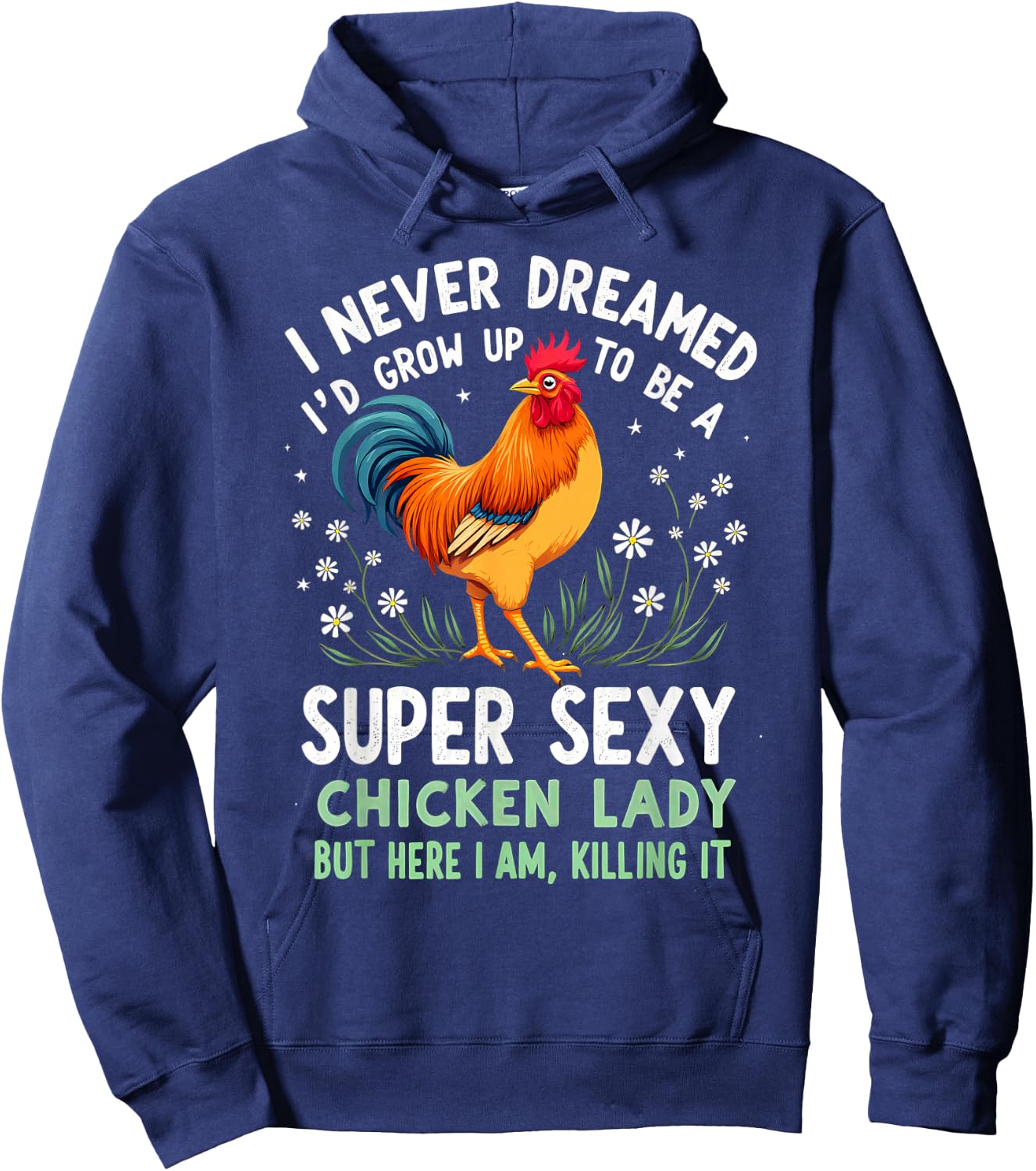 Humor I Never Dreamed To Be A Super Sexy Chicken Lady Hoodie - Hoodie | Navy