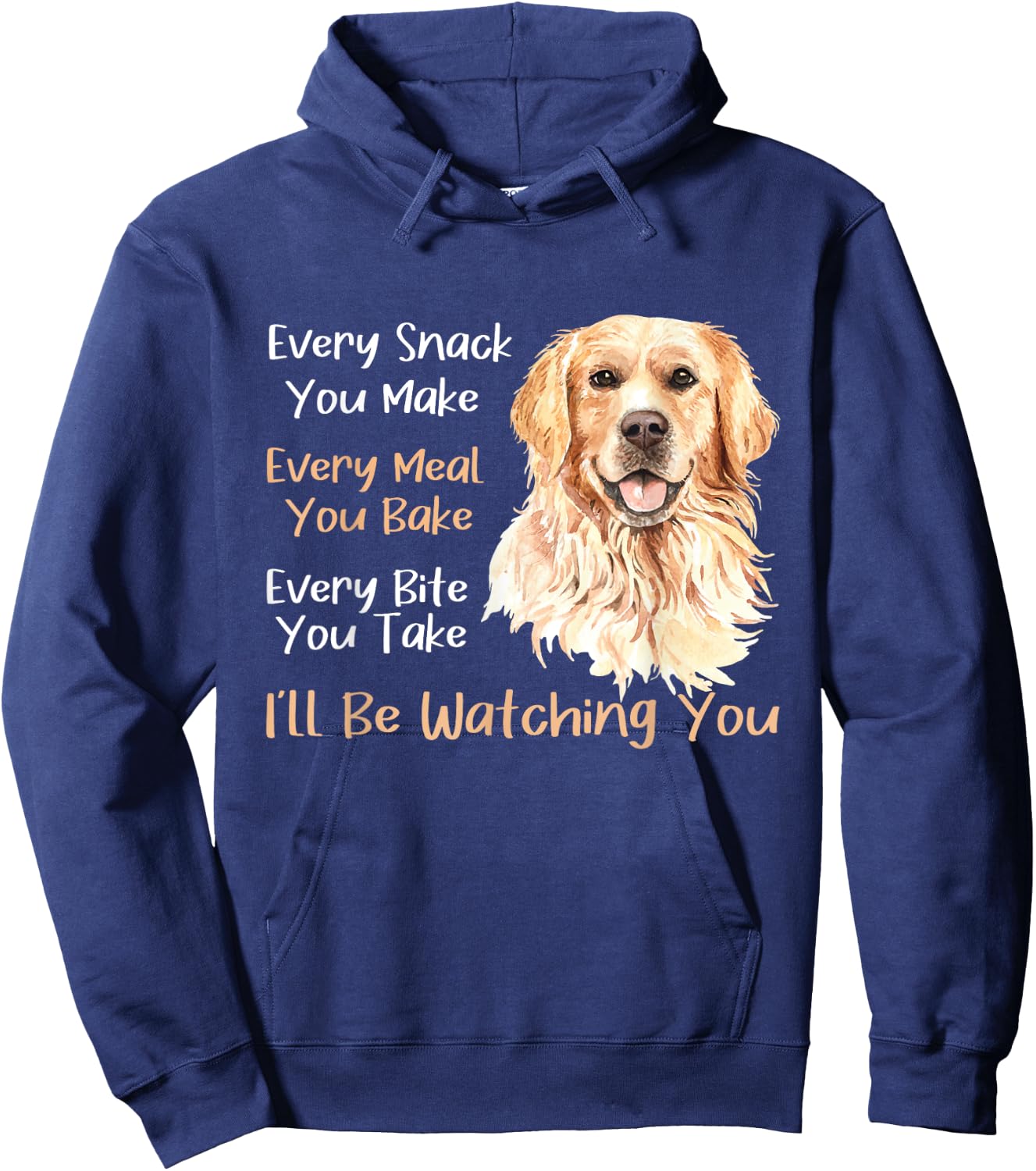 Every Snack You Make Every Meal You Bake - Golden Retriever Hoodie - Hoodie | Navy