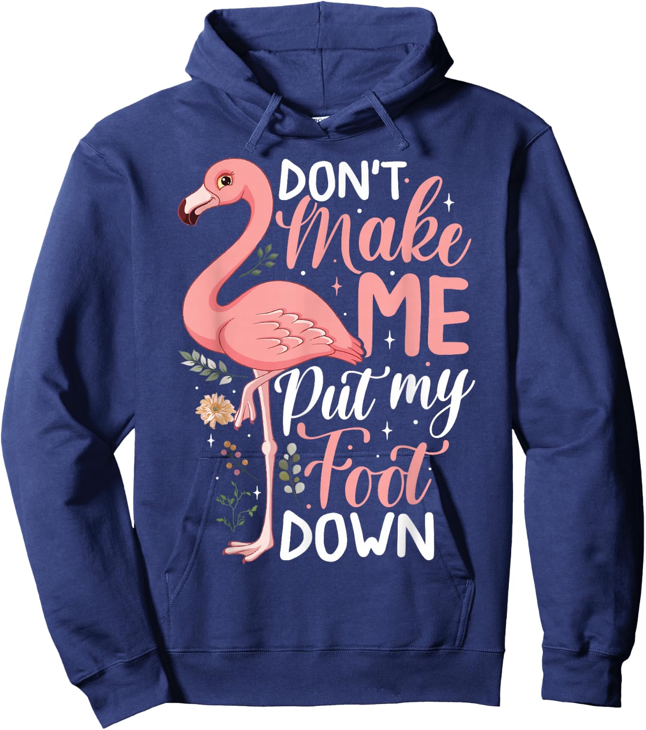 Don't Make Me Put My Foot Down Funny Pink Flamingo Women Hoodie - Hoodie | Navy