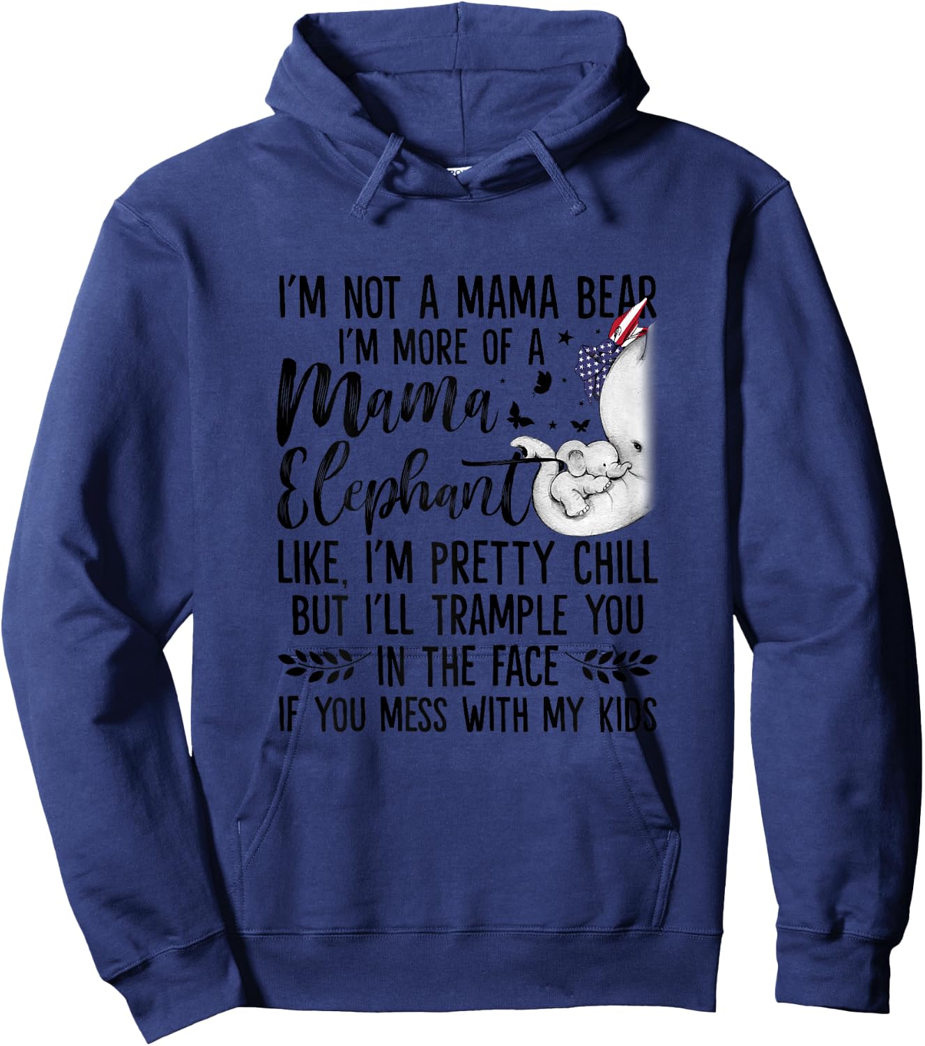 I'm Not A Mama Bear I'm More Of A Mama Elephant Funny Moms Hoodie - Hoodie | Navy