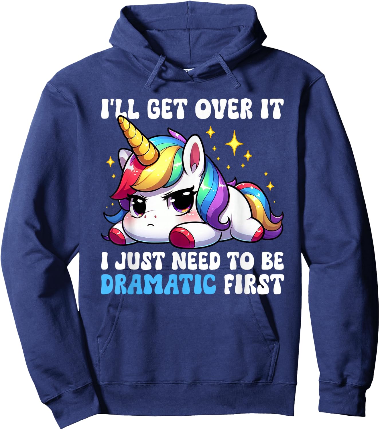 I'll Get Over It I Just Need To Be Dramatic Unicorn Funny Hoodie - Hoodie | Navy