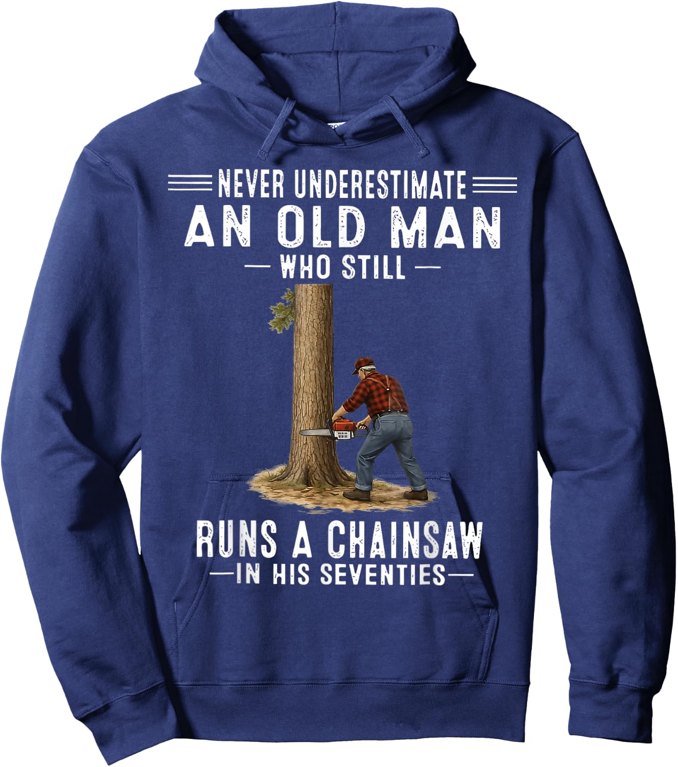 Never Underestimate an Old Man Who Still Runs A Chainsaw Hoodie - Hoodie | Navy