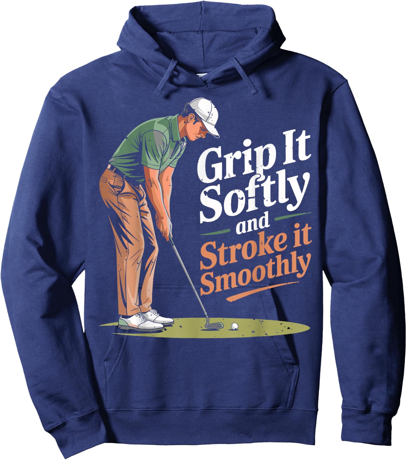 Grip it Softly and Stroke it Smoothly Golfing Golfer Golf Hoodie - Hoodie | Navy