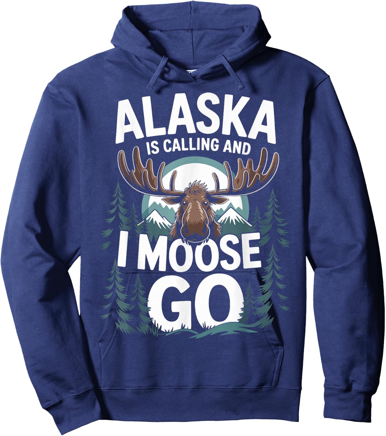 Alaska Is Calling And I Moose Go Hoodie - Hoodie | Navy