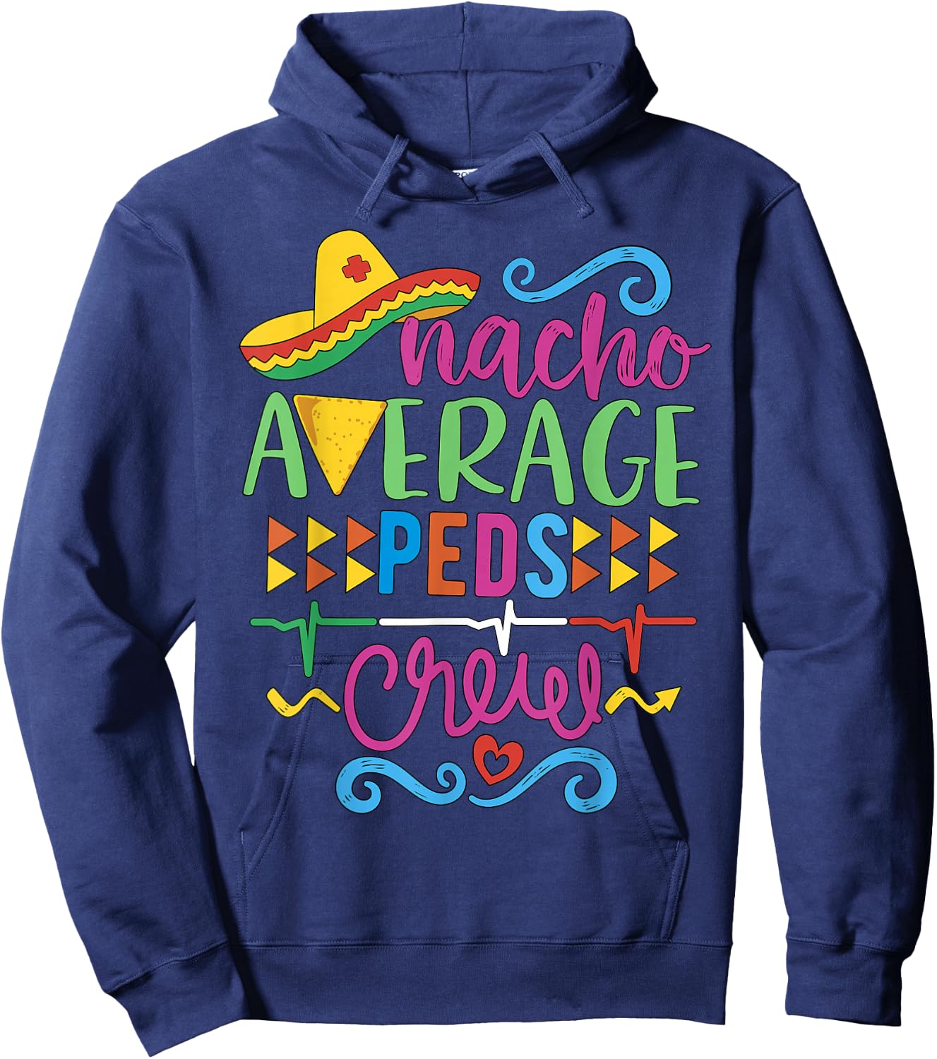 Pediatrician Nurse RN Pediatric Tech Nacho Average Peds Crew Hoodie - Hoodie | Navy