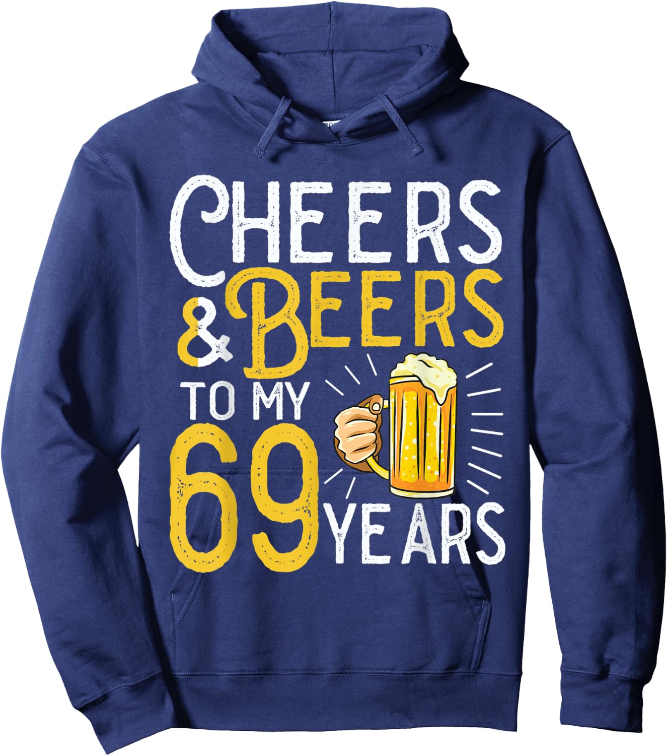 Cheers And Beers To My 69 Years 69th Birthday Hoodie - Hoodie | Navy