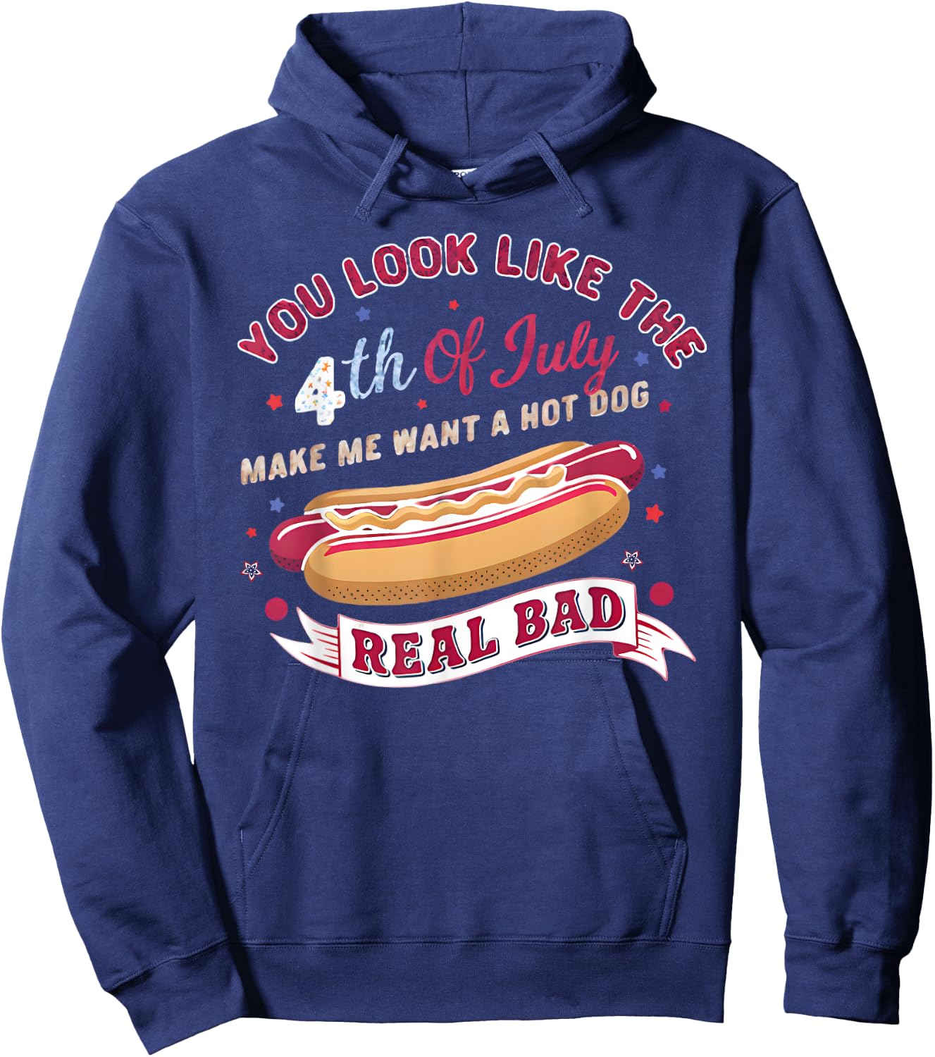 You Look Like The 4th Of July Makes Me Want HotDog Real Bad Hoodie - Hoodie | Navy