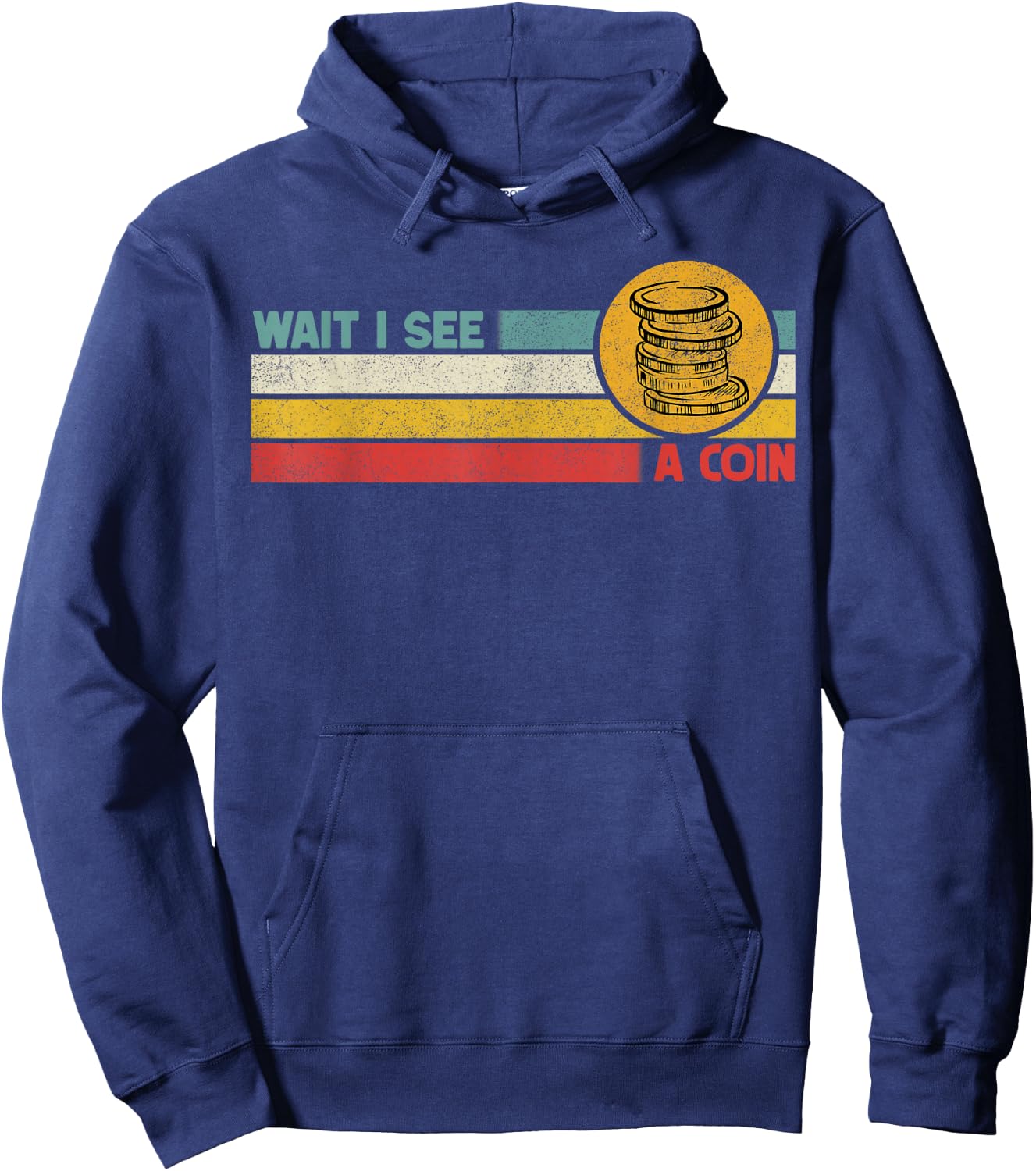 Funny Coin Collector Wait I See A Coin Vintage Retro Hoodie - Hoodie | Navy