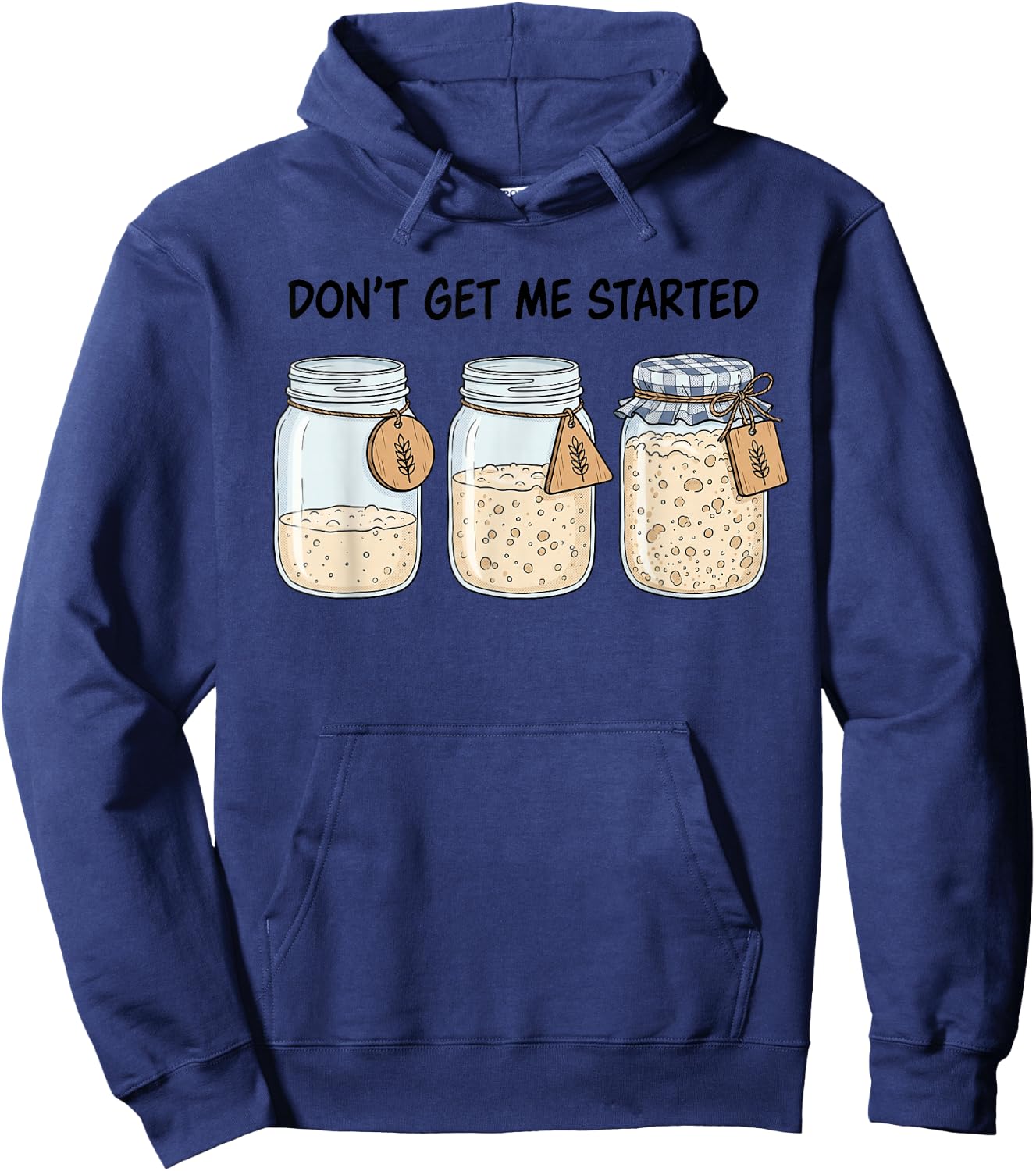 Dont Get Me Started Funny Sourdough Baking Bread Baker Pun Hoodie - Hoodie | Navy