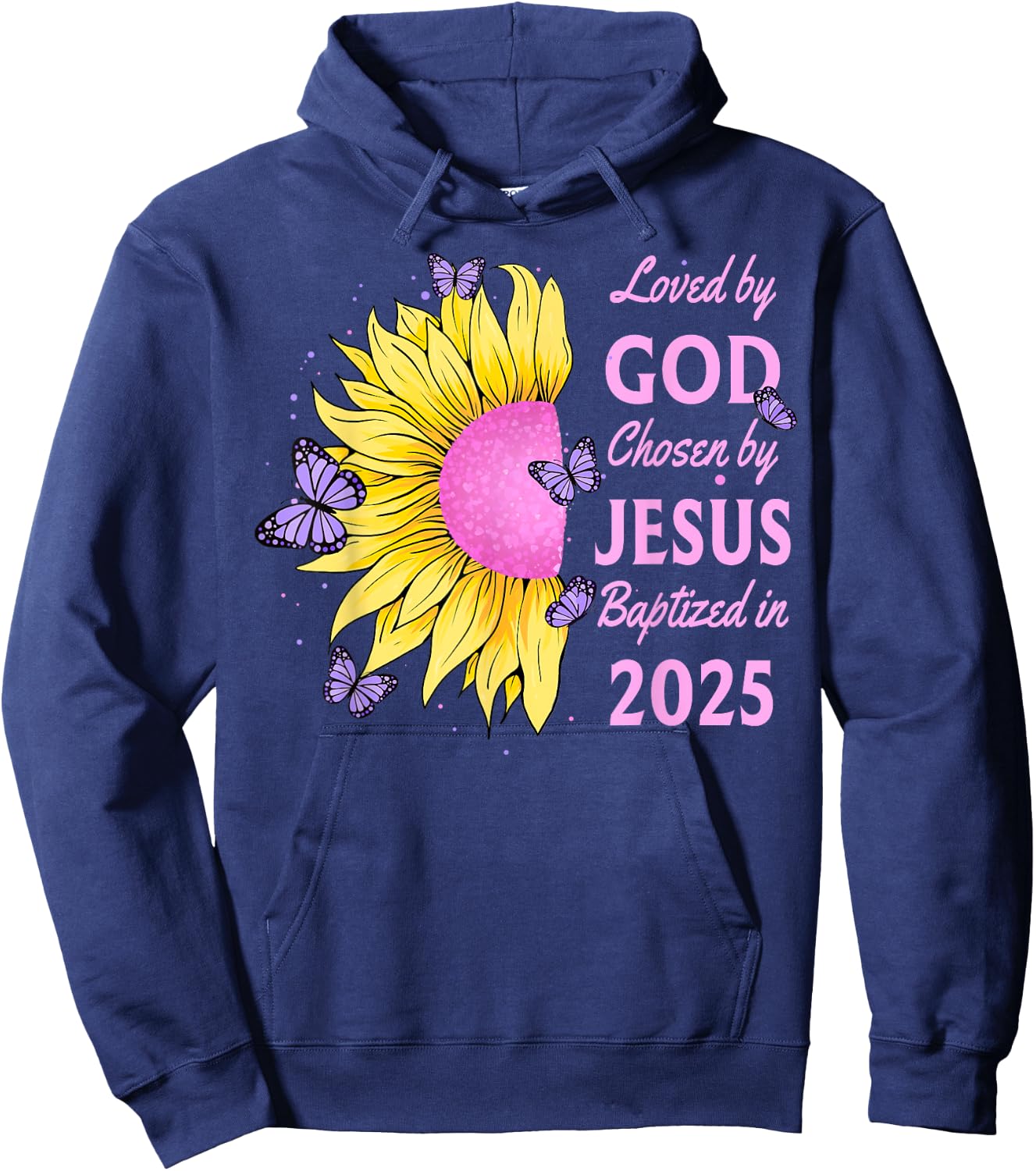 Loved By God Chosen By Jesus Baptized 2025 Sunflower Hoodie - Hoodie | Navy