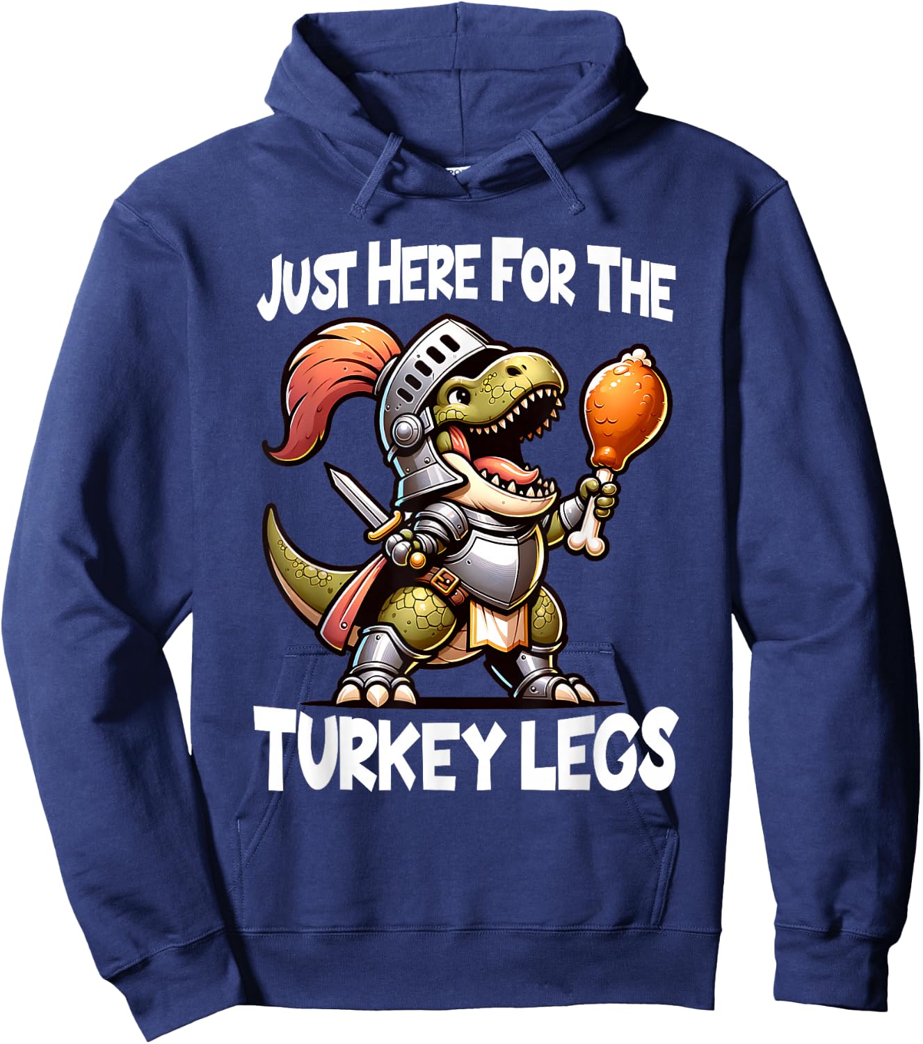 Just Here For The Turkey Legs T-Rex Dinosaur Medieval Knight Hoodie - Hoodie | Navy