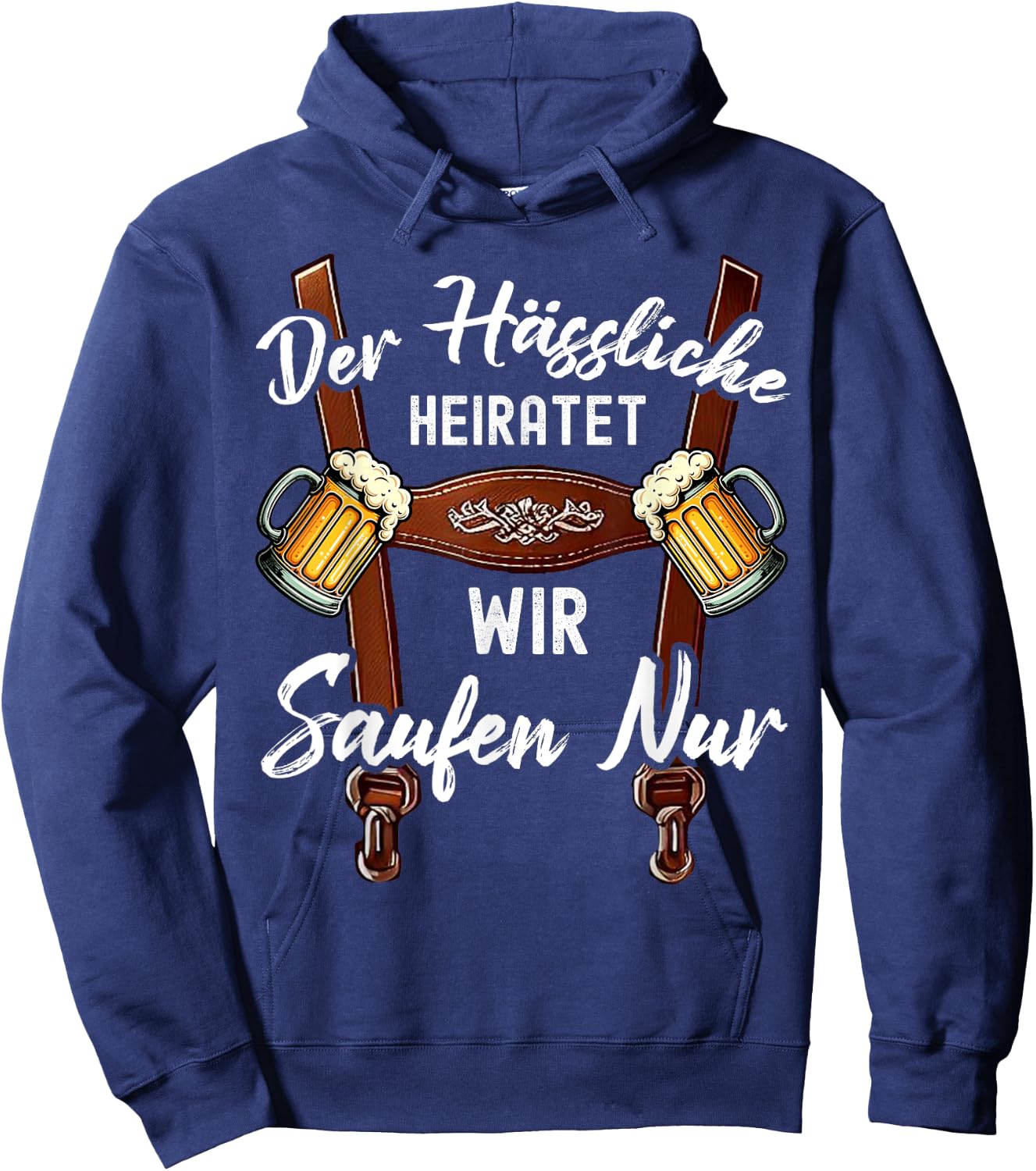 Der Hässliche Heiratet Wir Saufen Nur Lustiges Polterabend Hoodie - Hoodie | Navy