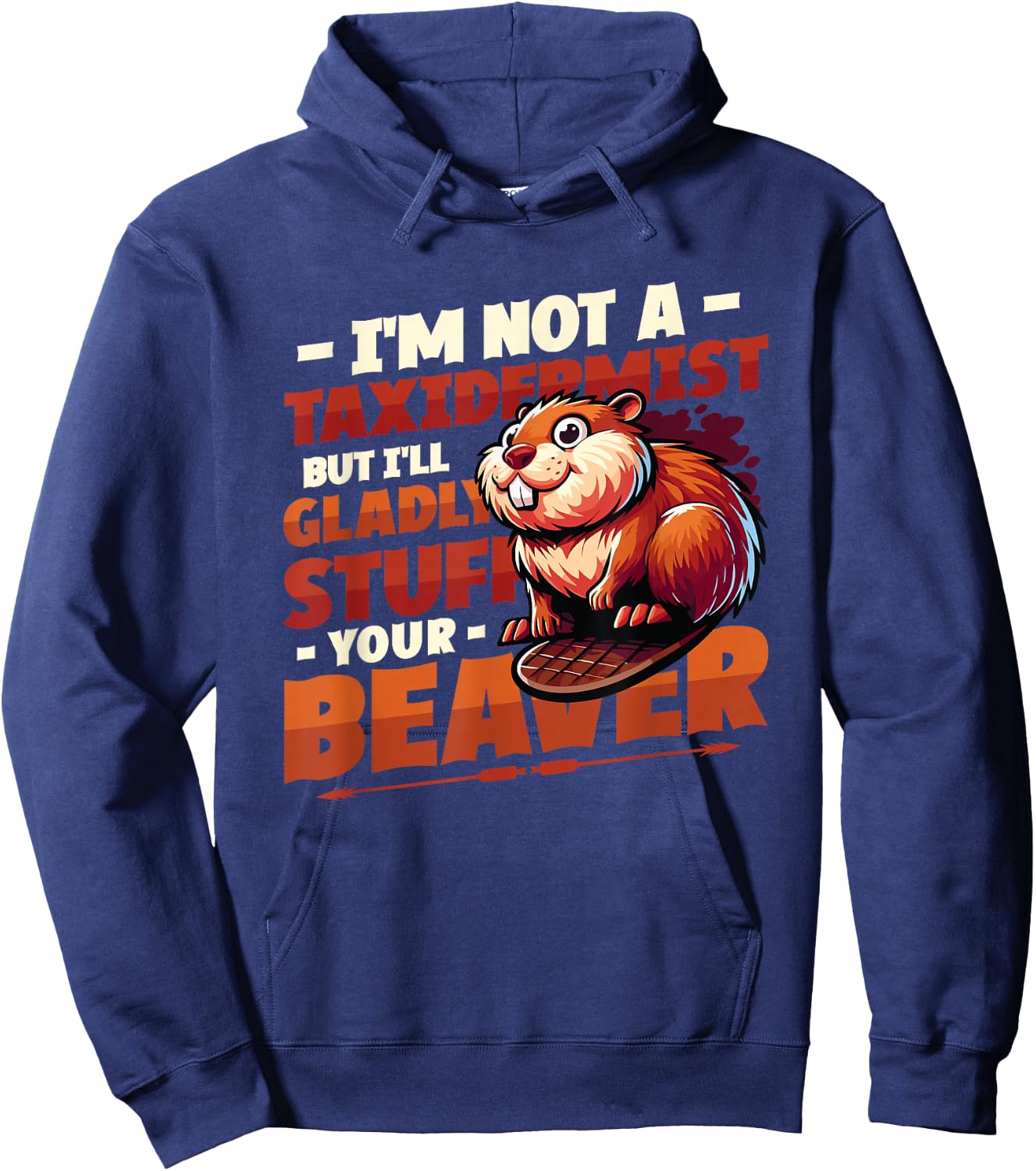 I'm Not A Taxidermist But I'll Gladly Stuff Your Beaver Hoodie - Hoodie | Navy