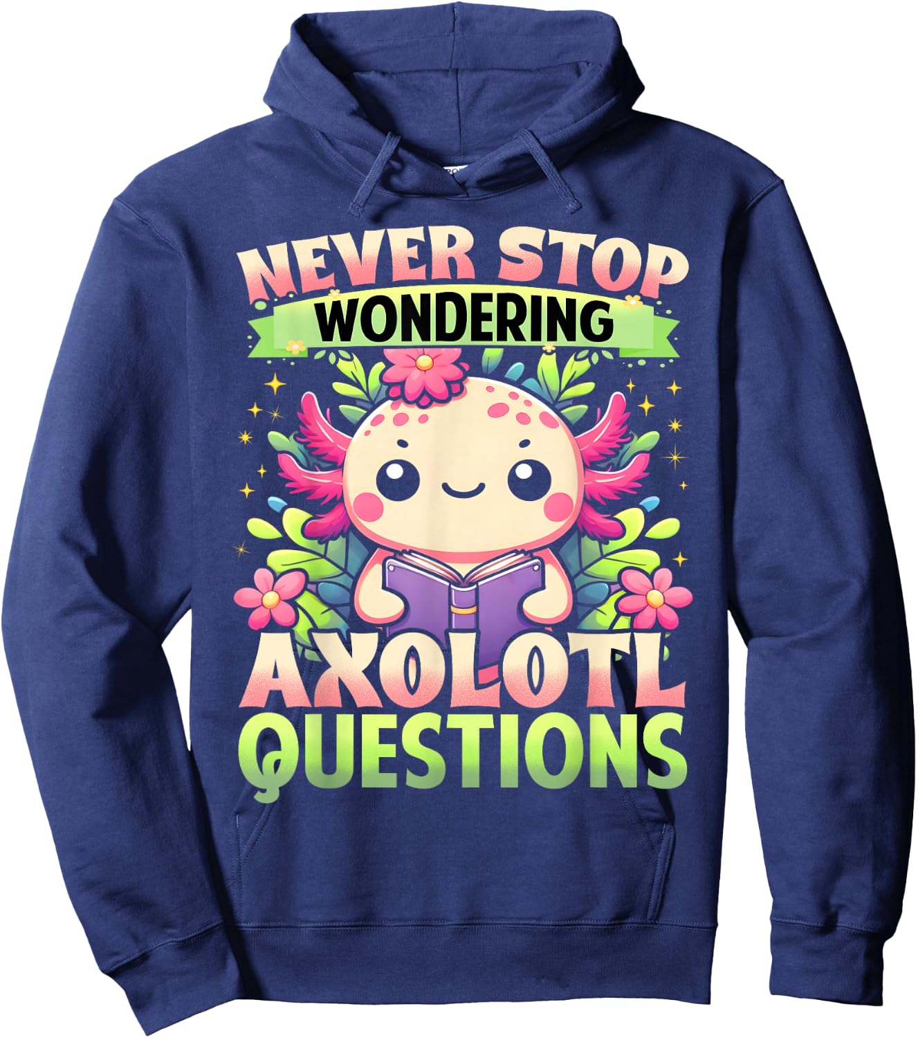 Funny Axolotl Shirt Never Stop Wondering Axolotl Questions Hoodie - Hoodie | Navy