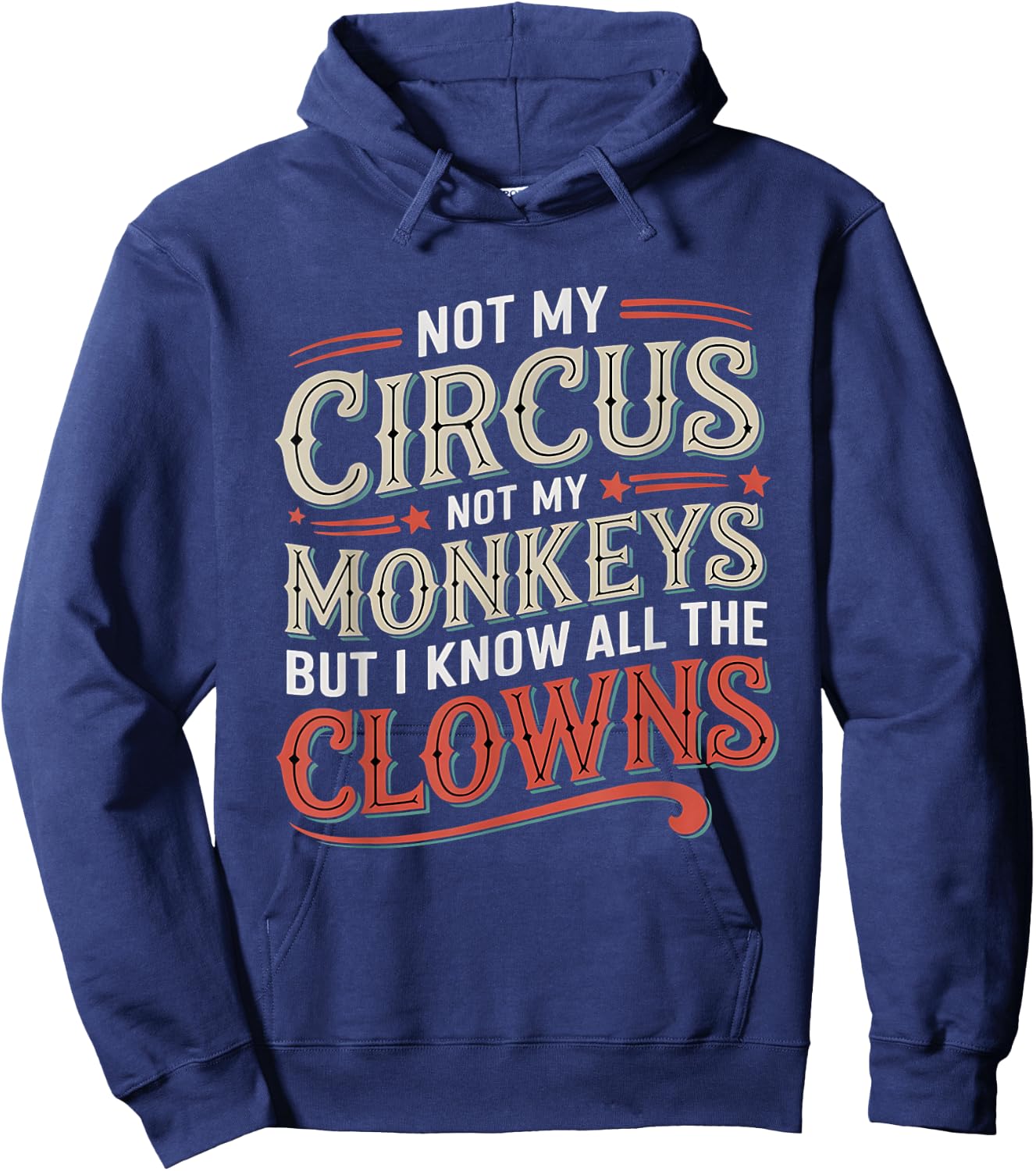 Not My Circus Not My Monkeys But I Know All The Clowns Funny Hoodie - Hoodie | Navy