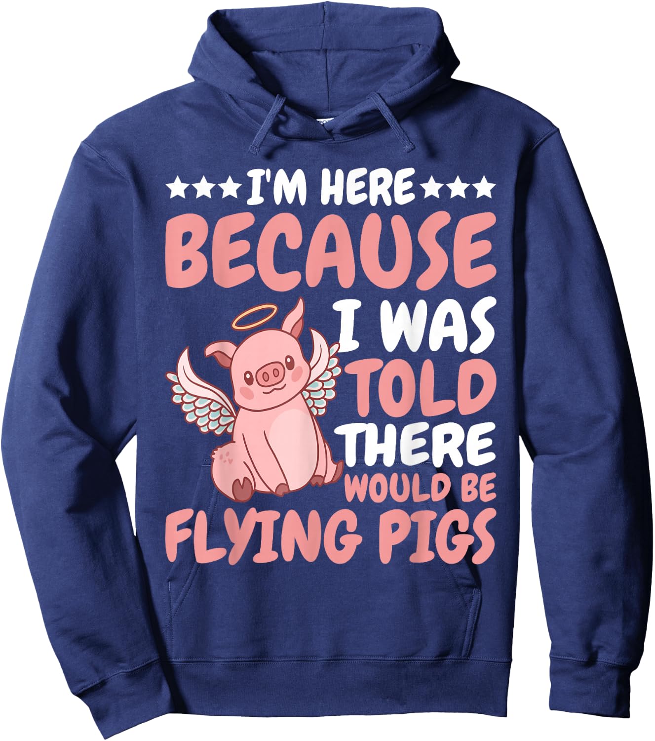 I'm Here Because I Was Told There Would Be Flying Pigs Hoodie - Hoodie | Navy