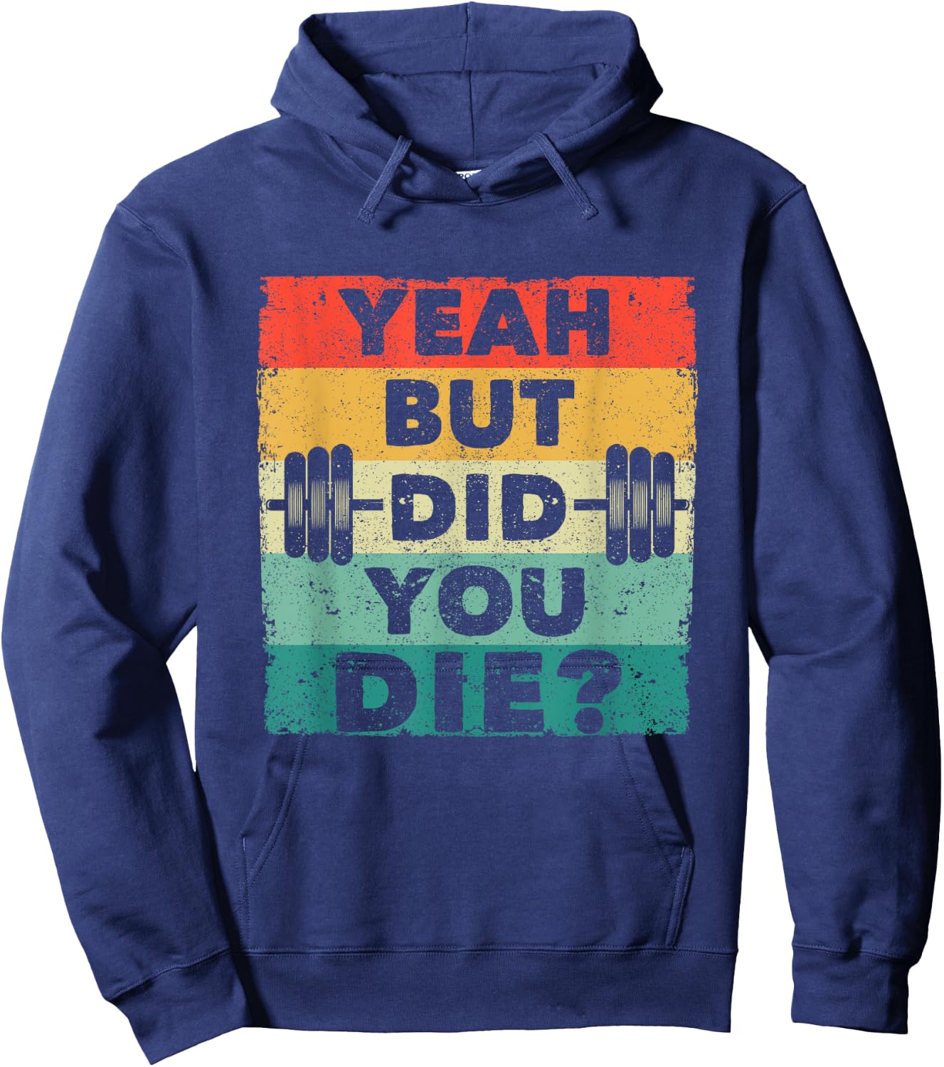 Funny Gym Workout Humor Motivational Yeah But Did You Die Hoodie - Hoodie | Navy