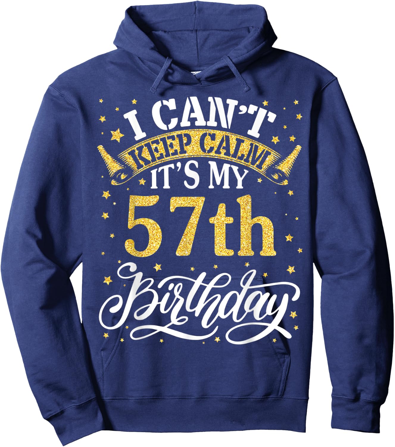 I Can't Keep Calm It's My 57th Birthday Happy 57 Years To Me Hoodie - Hoodie | Navy
