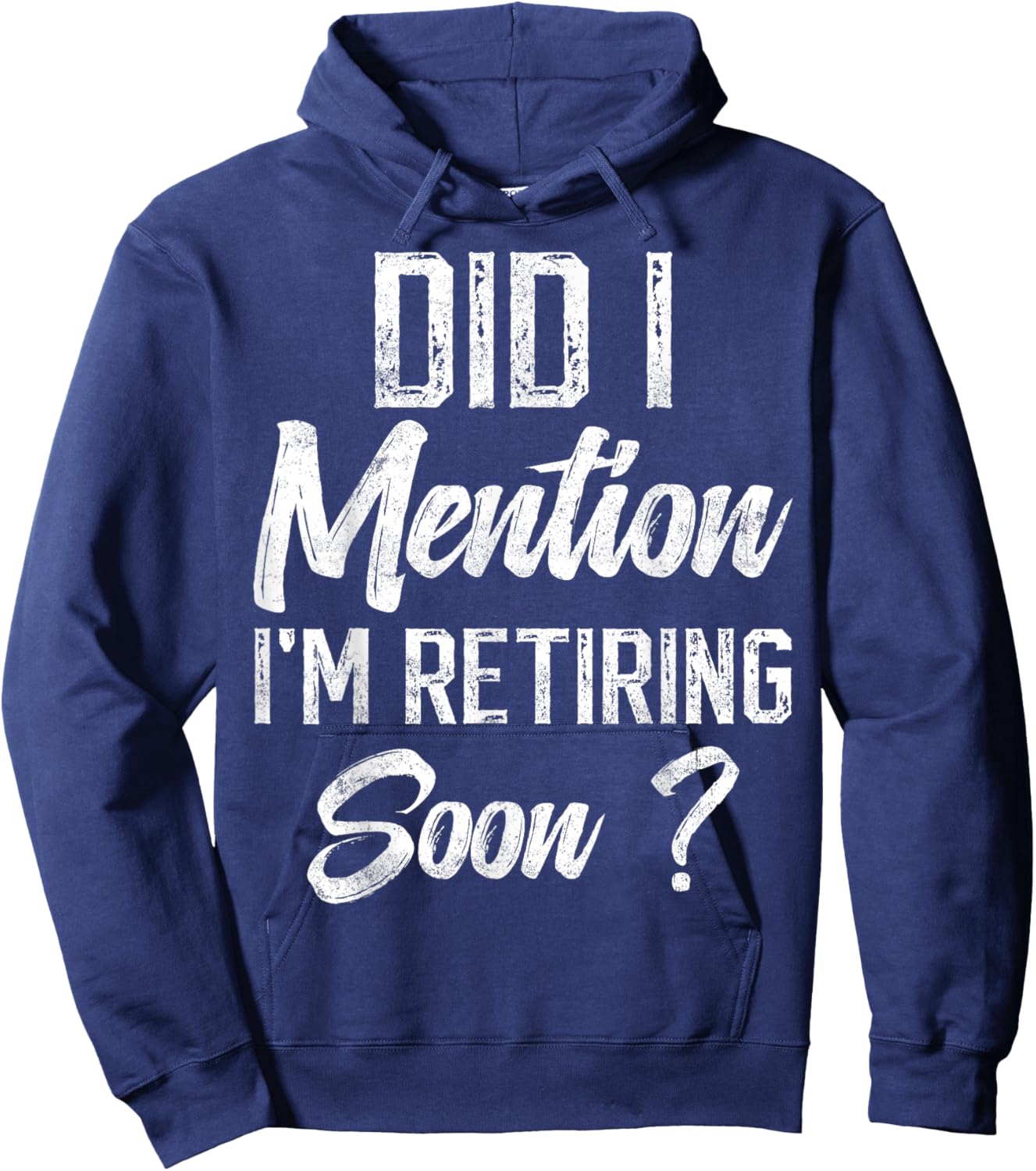 Did I mention I'm retiring soon funny retirement for retired Hoodie - Hoodie | Navy