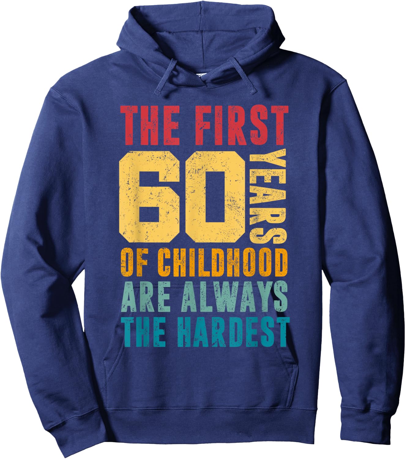 The First 60 Years Of Childhood Are Always The Hardest Funny Hoodie - Hoodie | Navy