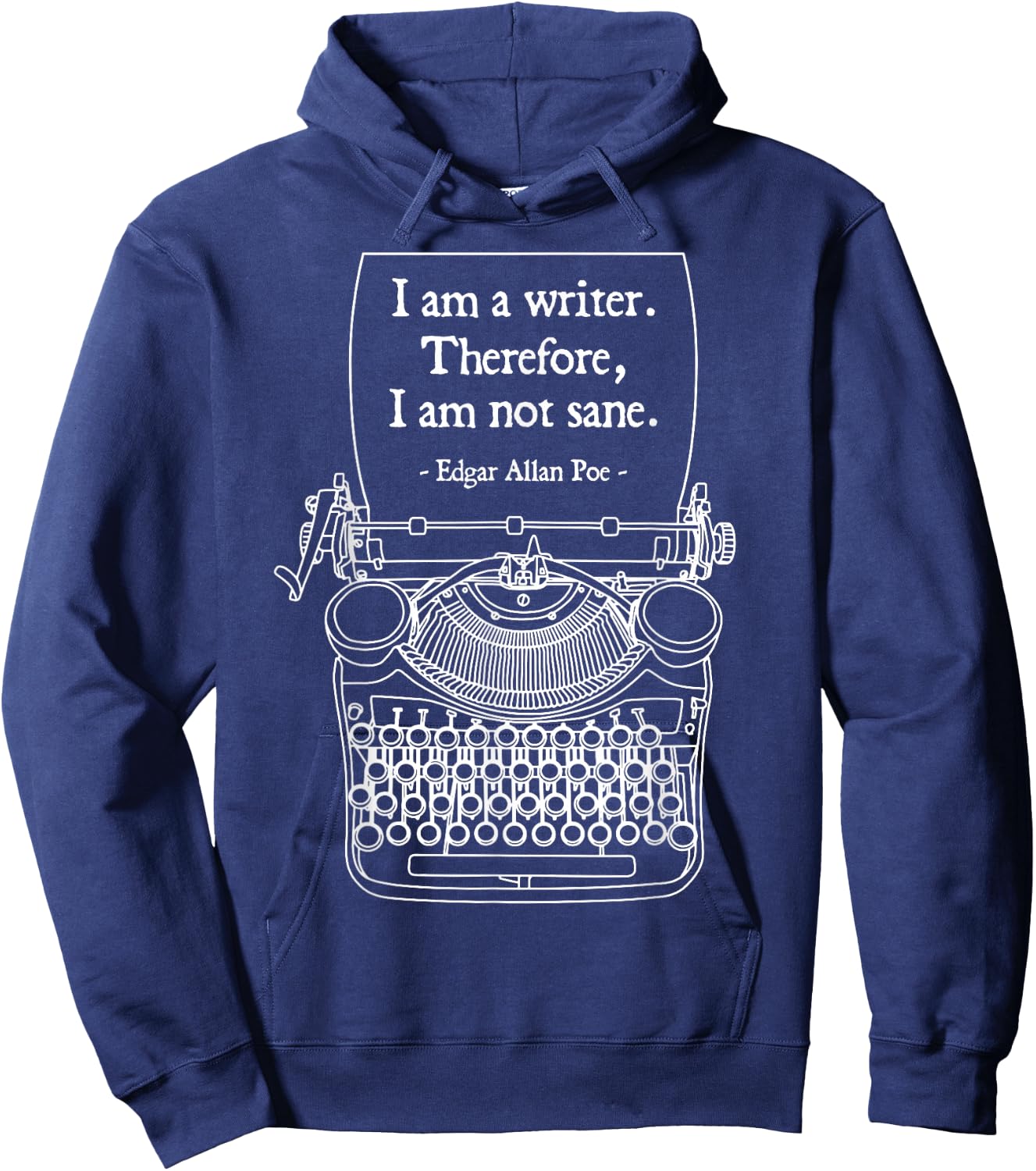 I Am A Writer Therefore I Am Not Sane Poe Author Quote Hoodie - Hoodie | Navy