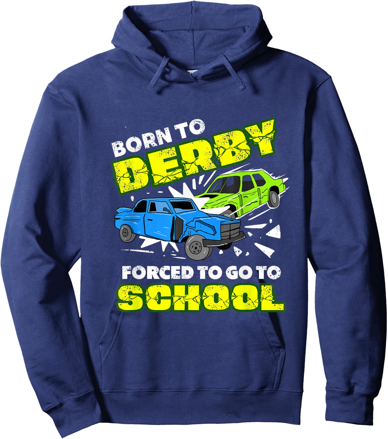 Born To Derby Forced To Go To School Demolition Derby Hoodie - Hoodie | Navy