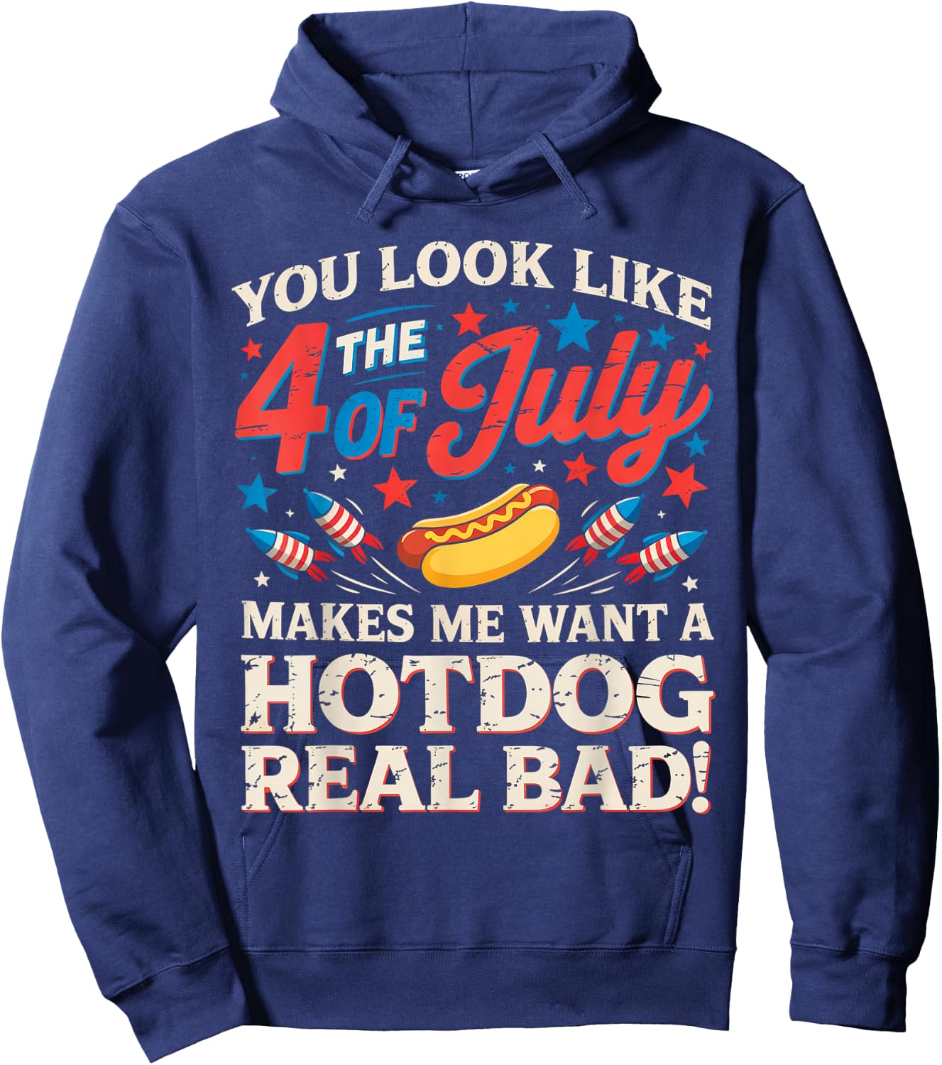 You Look Like The 4th of July Makes Me Want Hotdog Real Bad Hoodie - Hoodie | Navy