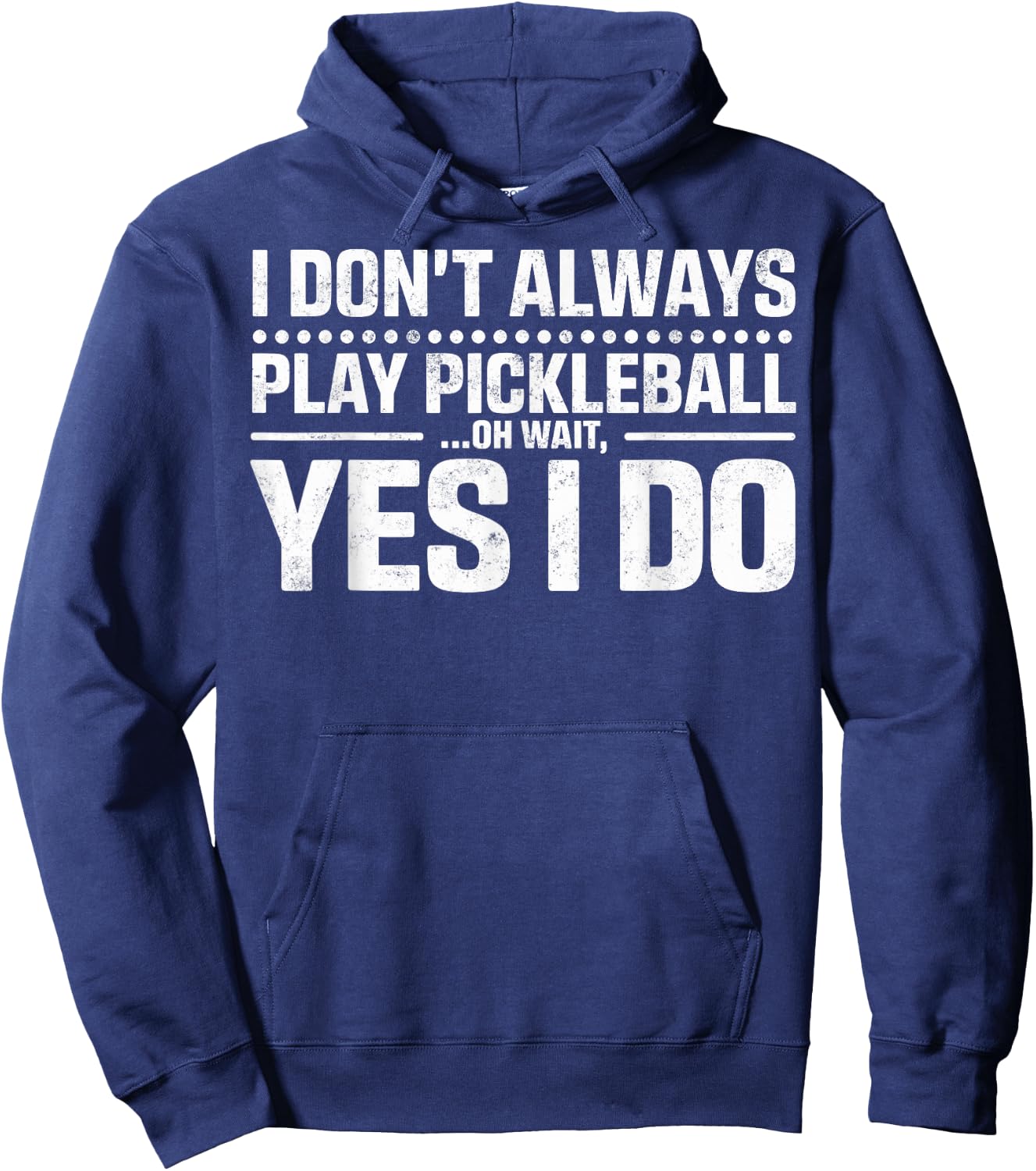 I Don't Always Play Pickleball Oh Wait Yes I Do Funny Joke Hoodie - Hoodie | Navy