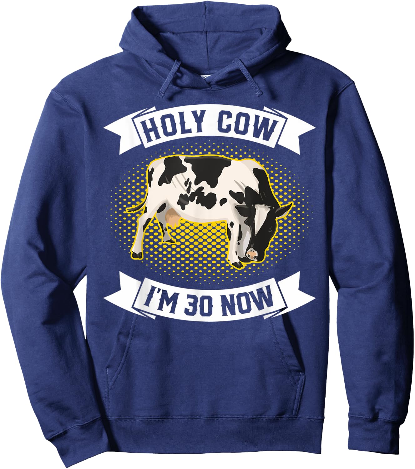 Holy Cow I'm 30 Now - Funny 30th Birthday Sarcastic sayings Hoodie - Hoodie | Navy