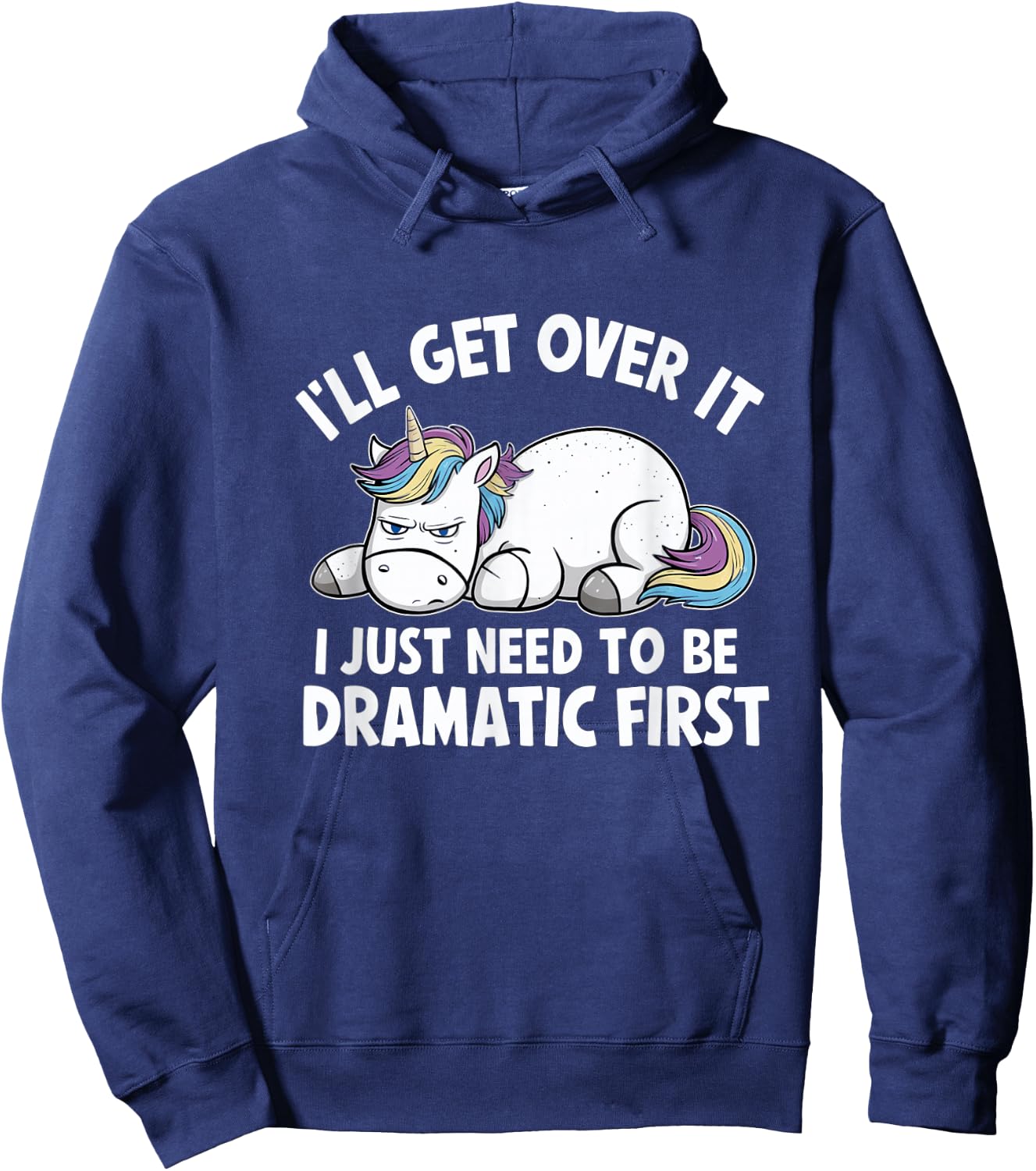 Ill Get Over It I Just Need To Be Dramatic First Hoodie - Hoodie | Navy