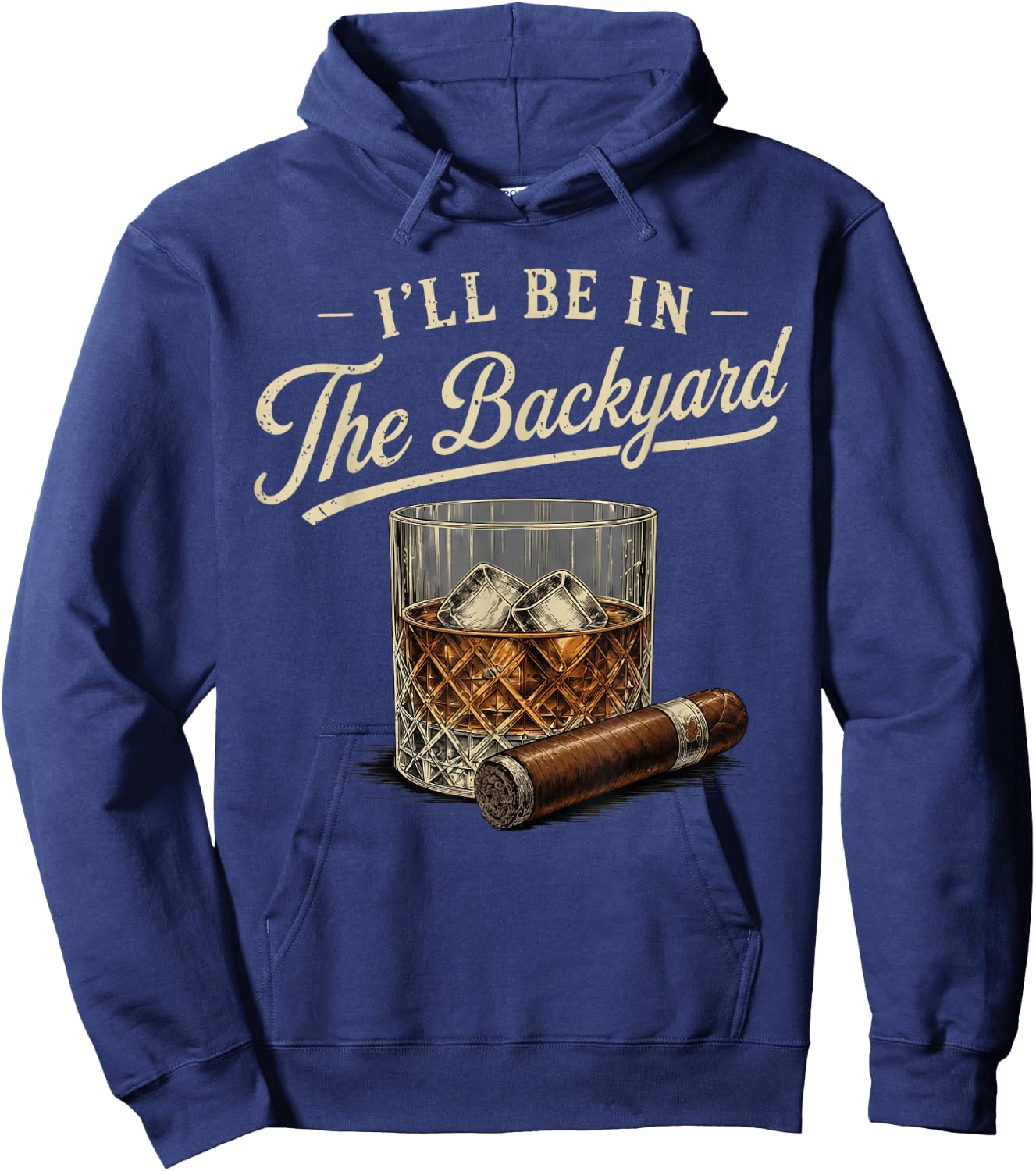 I'll Be in The Backyard Funny Bourbon Cigar Lover Hoodie - Hoodie | Navy