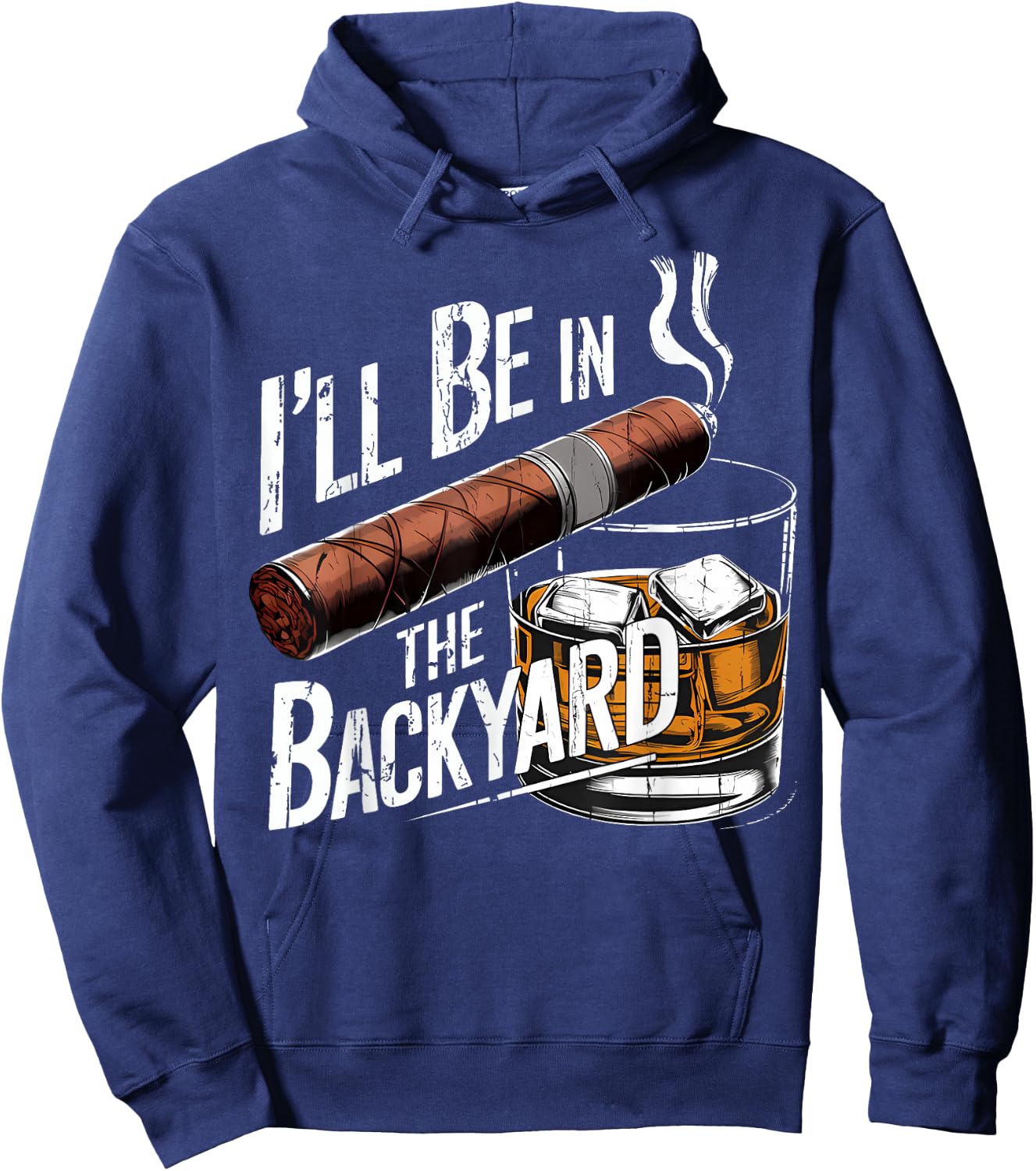 I'll Be in The Backyard Funny Cigar and Bourbon Lovers Hoodie - Hoodie | Navy