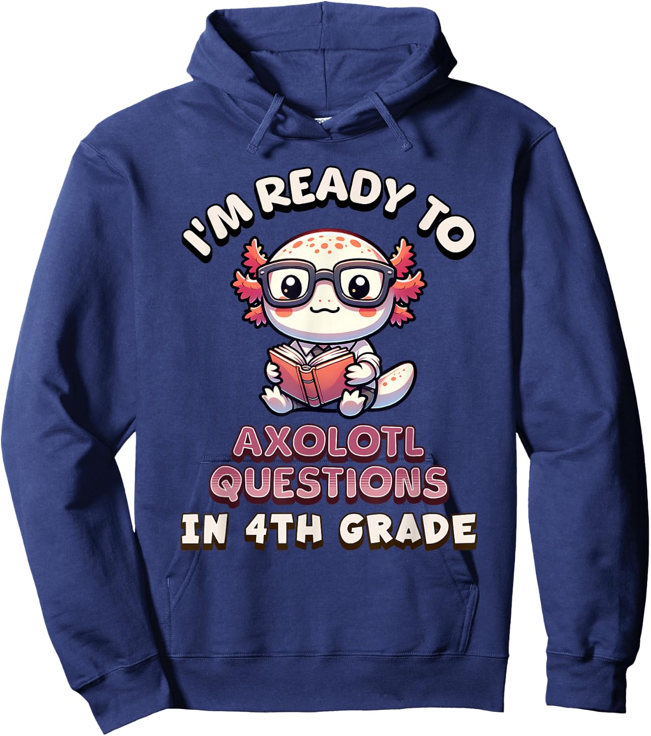 I'm Ready for 4th Grade Axolotl Questions Funny 4th Grade Hoodie - Hoodie | Navy