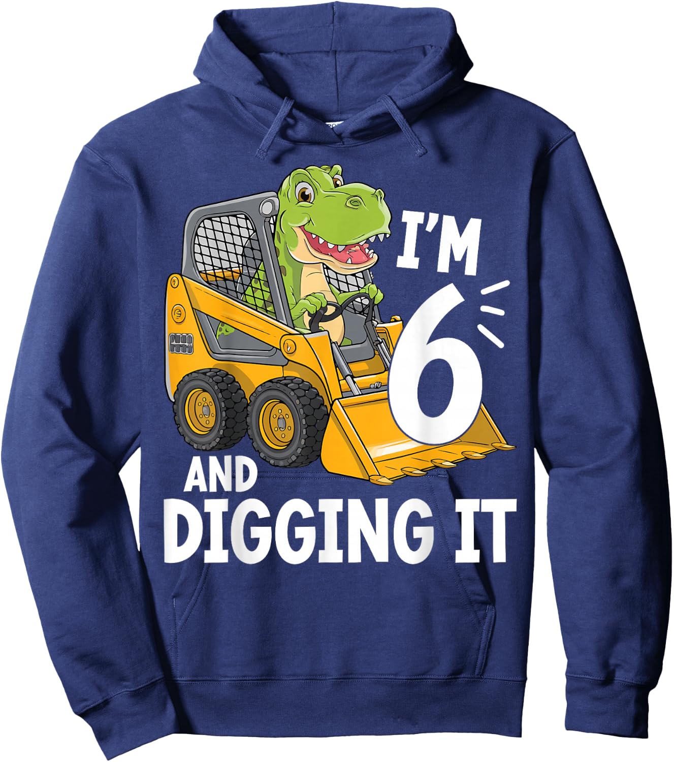 I'm 6 And Digging It 6th Birthday Dinosaur Construction Hoodie - Hoodie | Navy