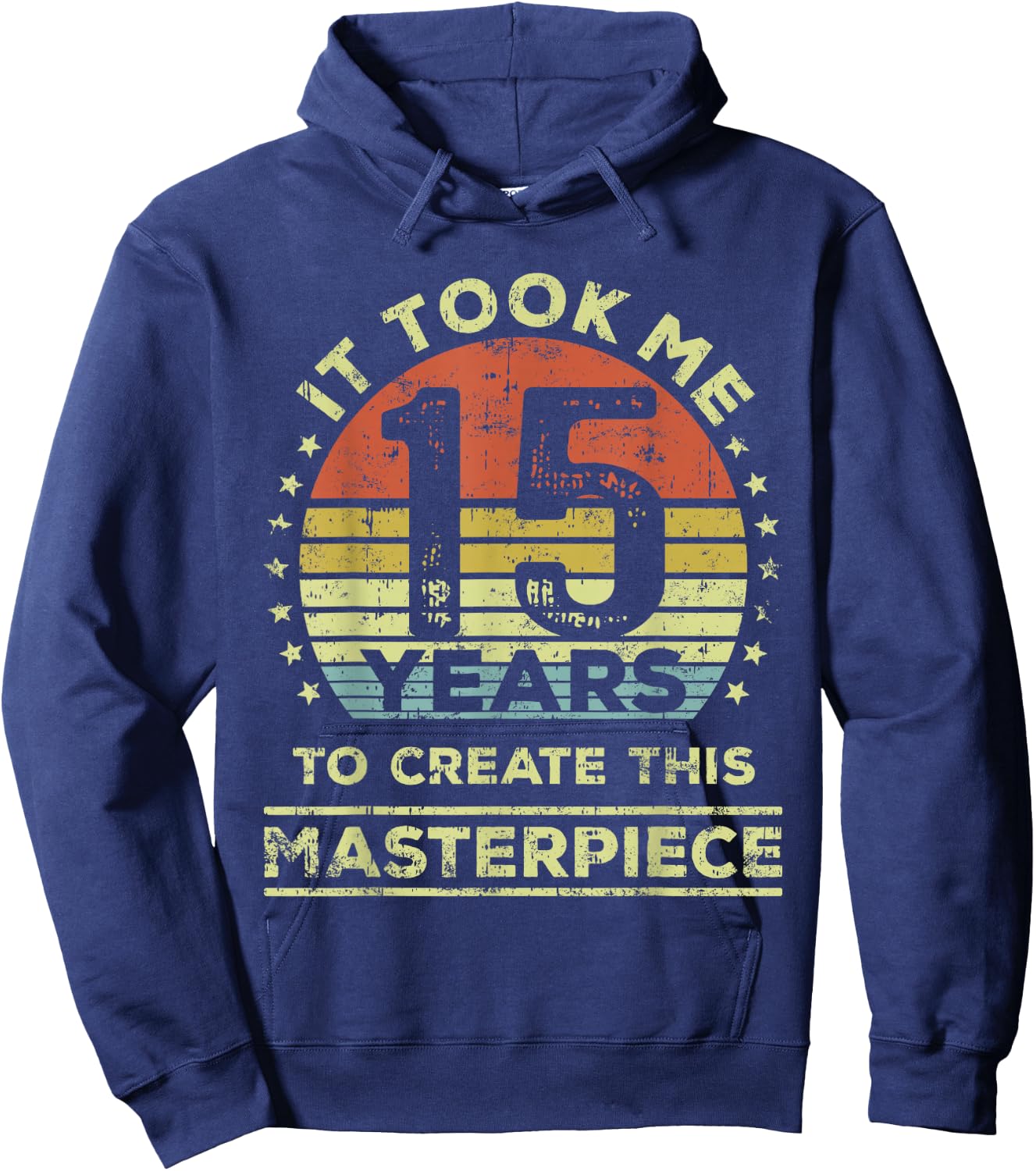 It took me 15 years to create this masterpiece 15th Birthday Hoodie - Hoodie | Navy