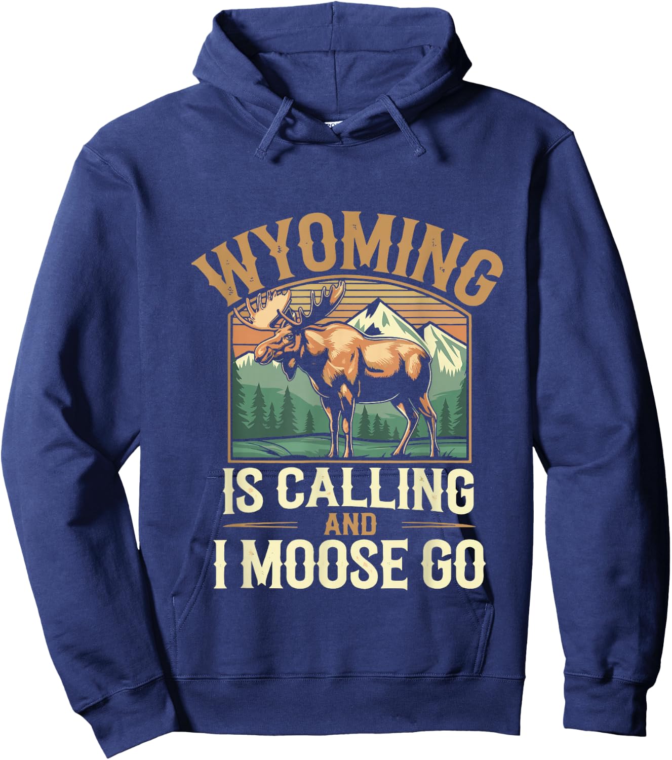 Wyoming Is Calling And I Moose Go Hoodie - Hoodie | Navy